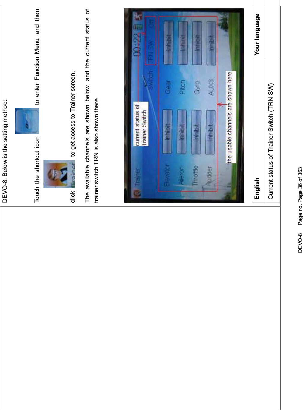 DEVO-8 Page no. Page 36 of 363DEVO-8. Below is the setting method:To uc h t he s ho r tc ut ico n to enter Function Menu, and thenclick to get access to Trainer screen.The available channels are shown below, and the current status oftrainer switch TRN is also shown there.English Your languageCurrent status of Trainer Switch (TRN SW)