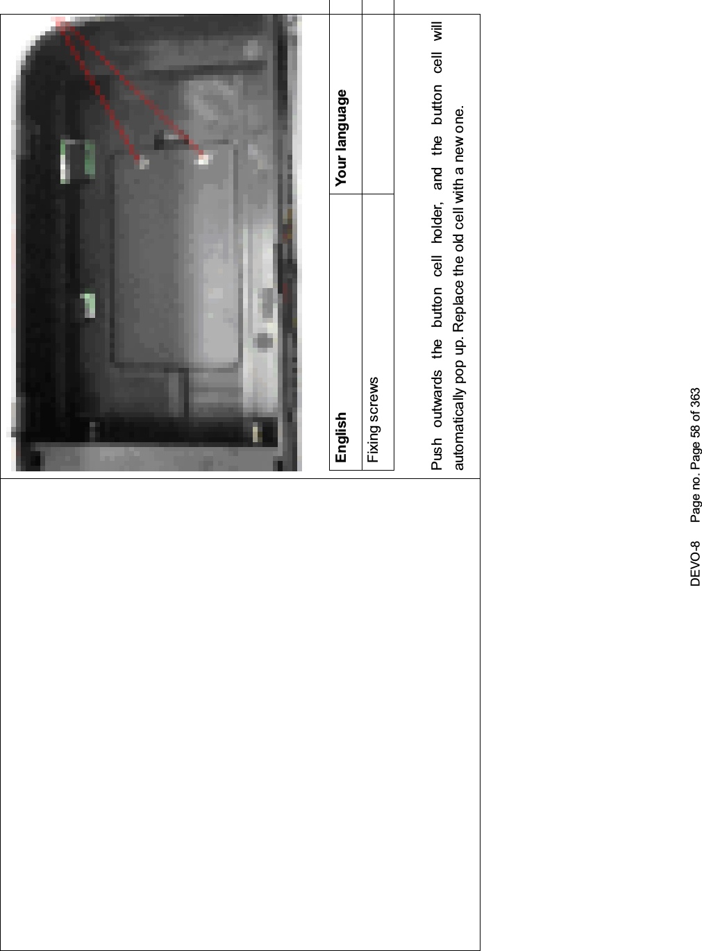 DEVO-8 Page no. Page 58 of 363English Your languageFixing screwsPush outwards the button cell holder, and the button cell willautomatically pop up. Replace the old cell with a new one.