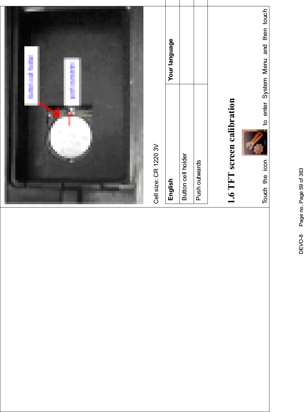 DEVO-8 Page no. Page 59 of 363Cell size: CR 1220 3VEnglish Your languageButton cell holderPush outwards1.6 TFT screen calibrationTo uc h t he i co n to enter System Menu and then touch