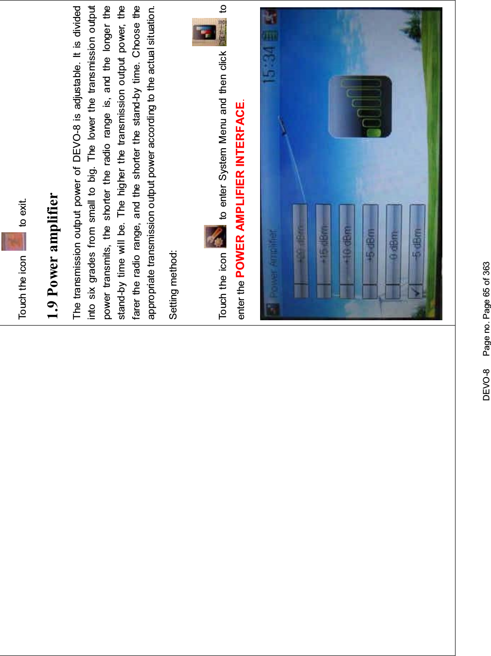 DEVO-8 Page no. Page 65 of 363Touch the icon to exit.1.9 Power amplifierThe transmission output power of DEVO-8 is adjustable. It is dividedinto six grades from small to big. The lower the transmission outputpower transmits, the shorter the radio range is, and the longer thestand-by time will be. The higher the transmission output power, thefarer the radio range, and the shorter the stand-by time. Choose theappropriate transmission output power according to the actual situation.Setting method:To uc h t h e i c o n to enter System Menu and then click toenter the POWER AMPLIFIER INTERFACE.