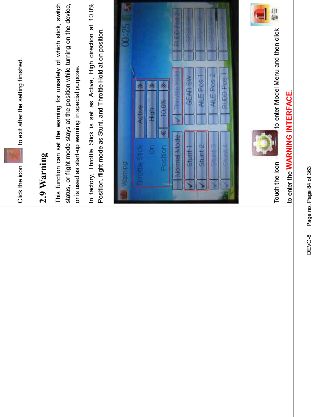 DEVO-8 Page no. Page 84 of 363Click the icon to exit after the setting finished.2.9 WarningThis function can set the warni ng f or unsafety of whic h stic k, switchstatus, or flight mode stays at the position while turning on the device,or is used as start-up warning in special purpose.In factory, Throttle Stick is set as Active, High direction at 10.0%Position, flight mode as Stunt, and Throttle Hold at on position.To uc h t he i co n to enter Model Menu and then clickto enter the WARNING INTERFACE.