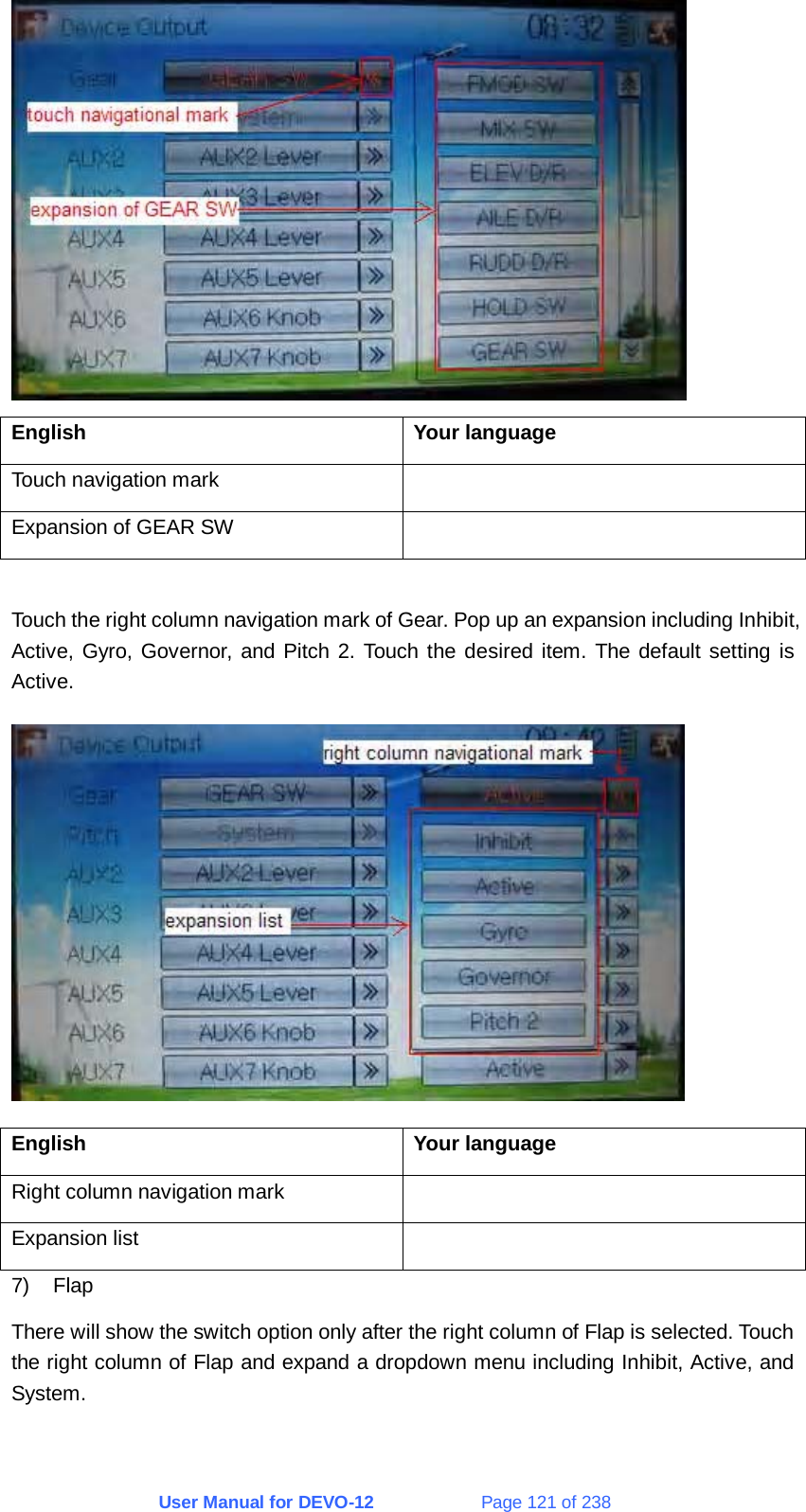 User Manual for DEVO-12             Page 121 of 238  English Your language Touch navigation mark   Expansion of GEAR SW    Touch the right column navigation mark of Gear. Pop up an expansion including Inhibit, Active, Gyro, Governor, and Pitch 2. Touch the desired item. The default setting is Active.  English Your language Right column navigation mark   Expansion list   7) Flap There will show the switch option only after the right column of Flap is selected. Touch the right column of Flap and expand a dropdown menu including Inhibit, Active, and System. 