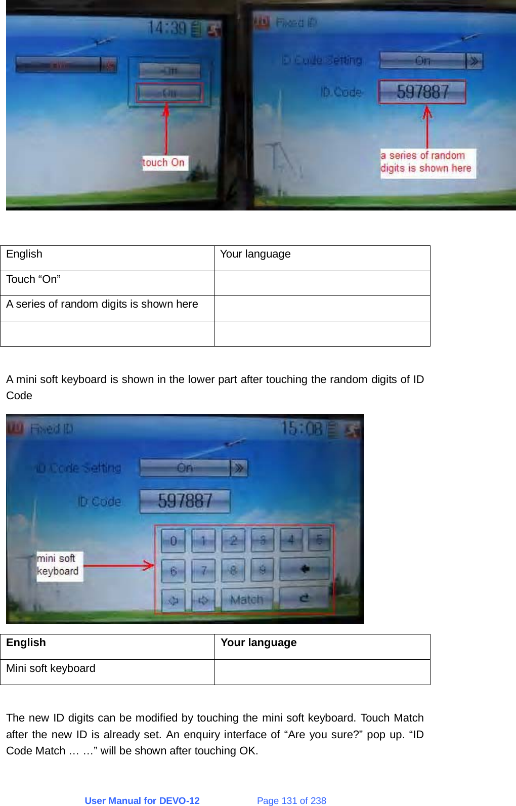 User Manual for DEVO-12             Page 131 of 238   English Your language Touch “On”   A series of random digits is shown here      A mini soft keyboard is shown in the lower part after touching the random digits of ID Code  English Your language Mini soft keyboard    The new ID digits can be modified by touching the mini soft keyboard. Touch Match after the new ID is already set. An enquiry interface of “Are you sure?” pop up. “ID Code Match … …” will be shown after touching OK. 