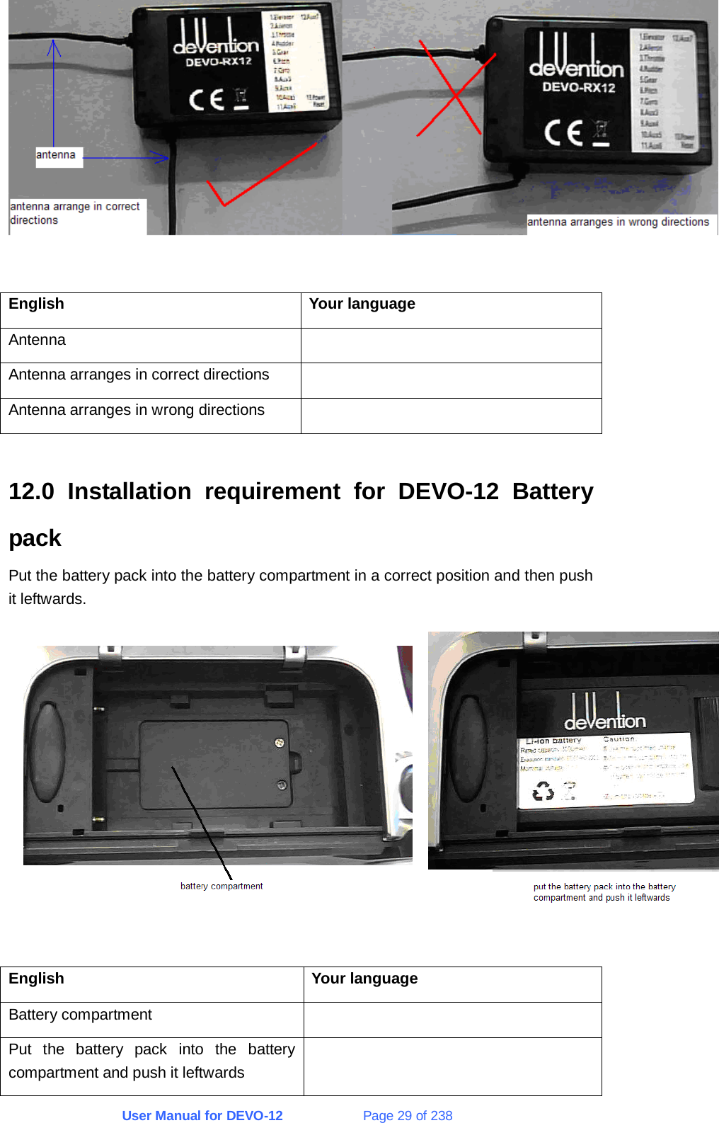 User Manual for DEVO-12             Page 29 of 238   English Your language Antenna  Antenna arranges in correct directions   Antenna arranges in wrong directions    12.0 Installation requirement for DEVO-12 Battery pack Put the battery pack into the battery compartment in a correct position and then push it leftwards.   English Your language Battery compartment   Put the battery pack into the battery compartment and push it leftwards  