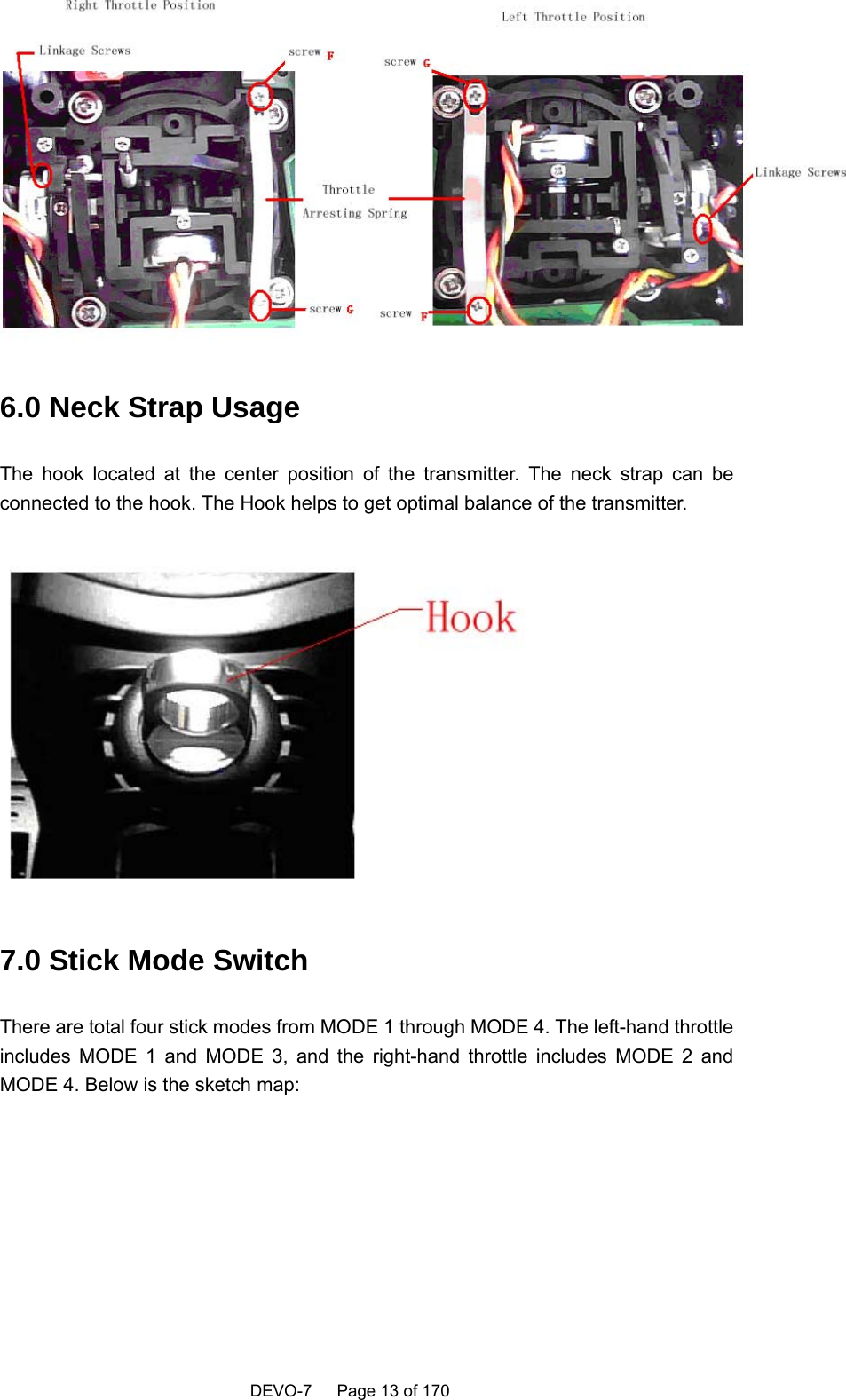    DEVO-7   Page 13 of 170    6.0 Neck Strap Usage The hook located at the center position of the transmitter. The neck strap can be connected to the hook. The Hook helps to get optimal balance of the transmitter.    7.0 Stick Mode Switch There are total four stick modes from MODE 1 through MODE 4. The left-hand throttle includes MODE 1 and MODE 3, and the right-hand throttle includes MODE 2 and MODE 4. Below is the sketch map: 