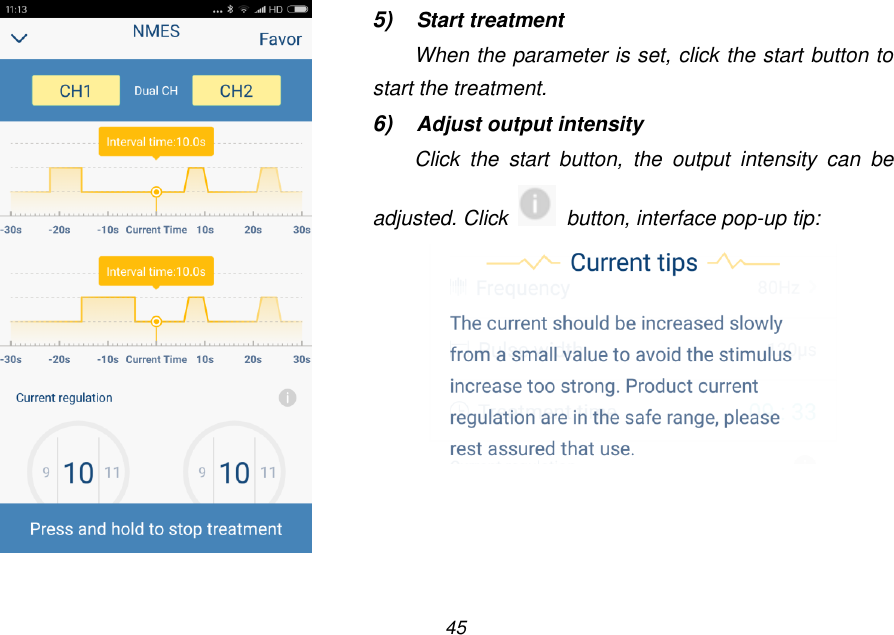 45   5) Start treatment When the parameter is set, click the start button to start the treatment. 6) Adjust output intensity Click  the  start  button,  the  output  intensity  can  be adjusted. Click    button, interface pop-up tip:  