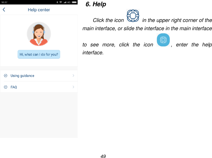 49    6. Help Click the icon    in the upper right corner of the main interface, or slide the interface in the main interface to  see  more,  click  the  icon  ,  enter  the  help interface. 