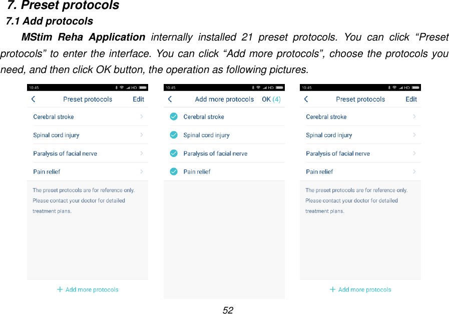 52 7. Preset protocols 7.1 Add protocols MStim  Reha  Application  internally  installed  21  preset  protocols.  You  can  click  &ldquo;Preset protocols&rdquo; to enter the interface. You can click &ldquo;Add more protocols&rdquo;, choose the protocols you need, and then click OK button, the operation as following pictures.          