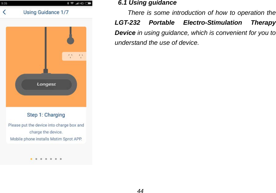    6.1 Using guidance There is some introduction of how to operation the LGT-232 Portable Electro-Stimulation Therapy Device in using guidance, which is convenient for you to understand the use of device. 44 