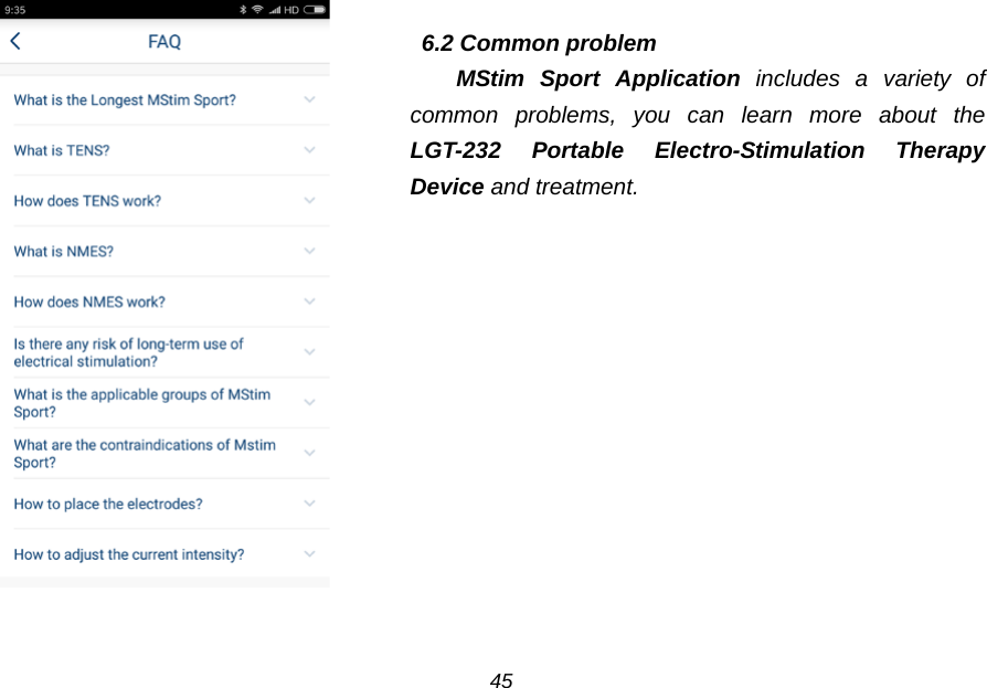    6.2 Common problem MStim Sport Application includes a variety of common problems, you can  learn more about the LGT-232 Portable Electro-Stimulation Therapy Device and treatment. 45 