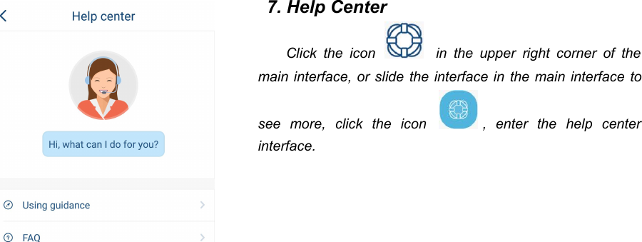 527. Help CenterClick the icon in the upper right corner of themain interface, or slide the interface in the main interface tosee more, click the icon , enter the help centerinterface.
