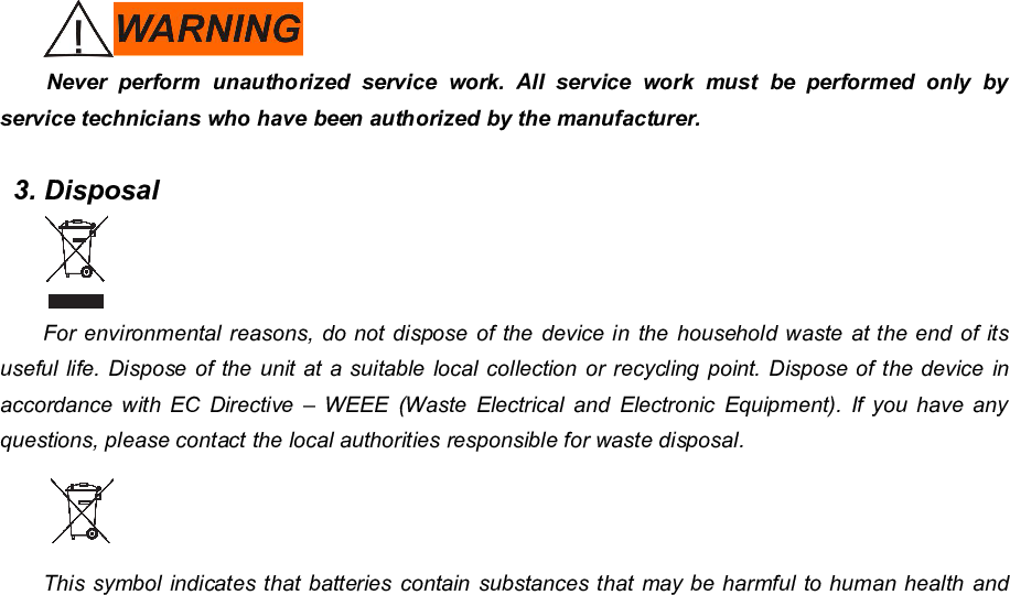 63the environment. Never dispose of batteries with normal household waste. Follow the local rules forseparate collection of batteries. Correct disposal of batteries helps prevent potentially negativeconsequences for the environment and human health. The MStim Drop LGT-233 contains a built-inrechargeable battery that cannot be removed by the user. Take them to an official collection point or aservice centre to have the rechargeable battery removed.