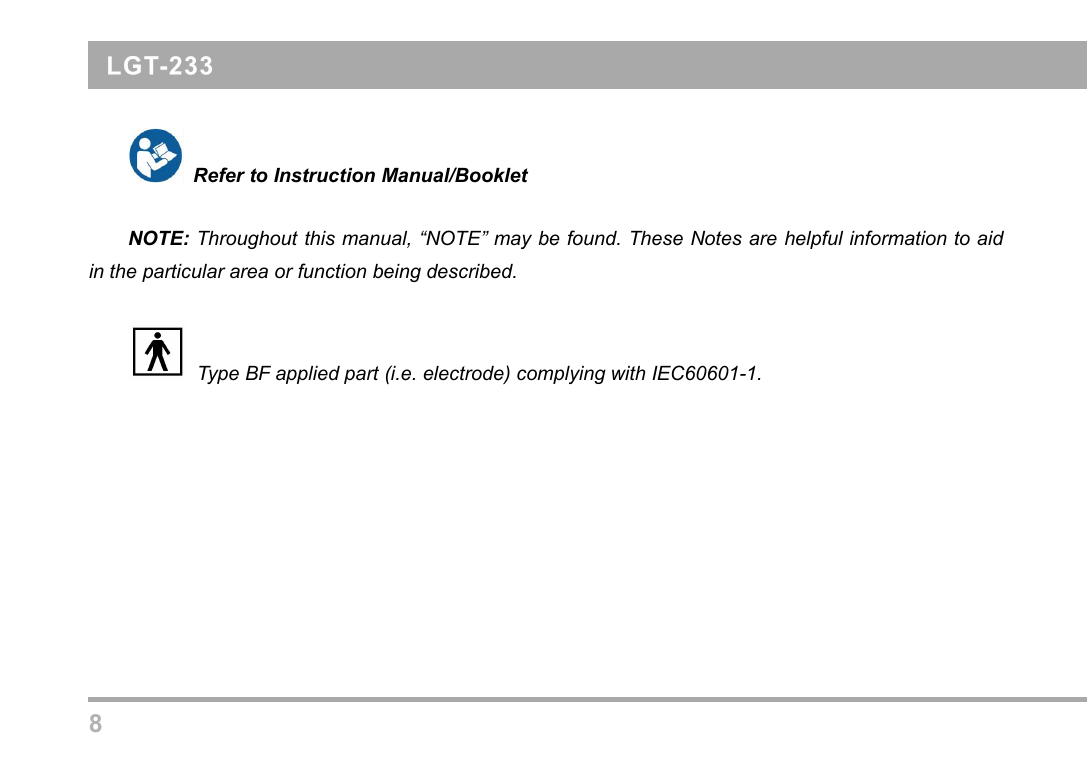 8Refer to Instruction Manual/BookletNOTE: Throughout this manual, &ldquo;NOTE&rdquo; may be found. These Notes are helpful information to aidin the particular area or function being described.Type BF applied part (i.e. electrode) complying with IEC60601-1.