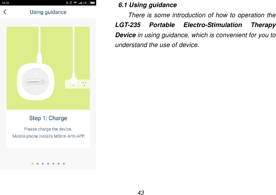 43    6.1 Using guidance There is some introduction of how to operation the LGT-235  Portable  Electro-Stimulation  Therapy Device in using guidance, which is convenient for you to understand the use of device. 
