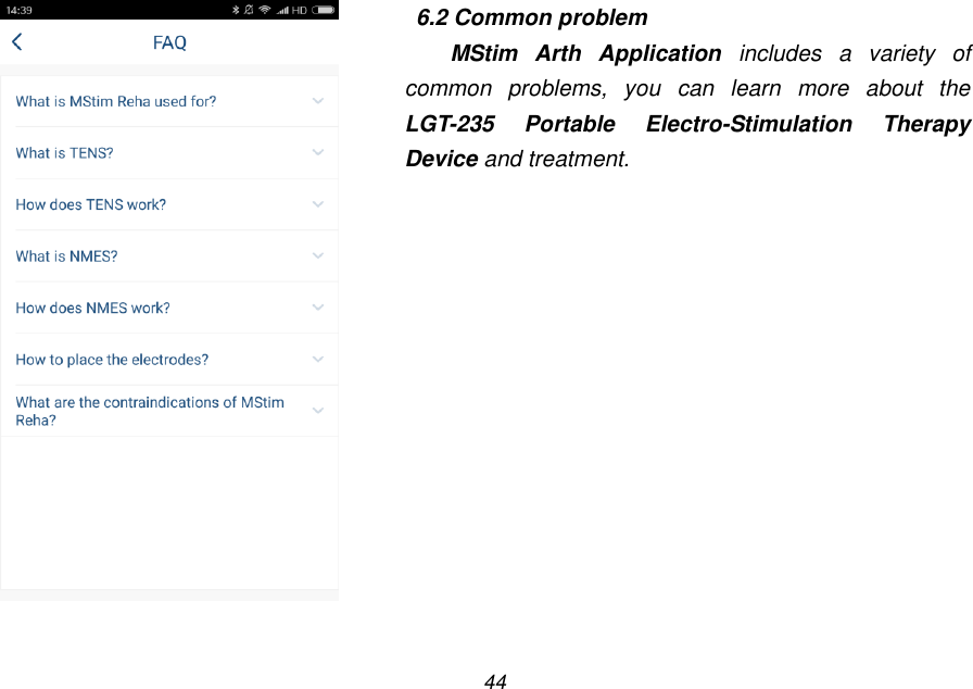 44    6.2 Common problem MStim  Arth  Application  includes  a  variety  of common  problems,  you  can  learn  more  about  the LGT-235  Portable  Electro-Stimulation  Therapy Device and treatment. 