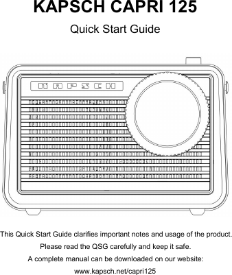KAPSCH CAPRI 125Quick Start GuideThis Quick Start Guide clarifies important notes and usage of the product.Please read the QSG carefully and keep it safe.A complete manual can be downloaded on our website:www.kapsch.net/capri125