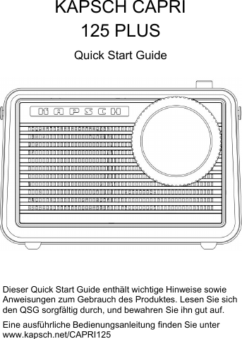 KAPSCH CAPRI125 PLUSQuick Start GuideDieser Quick Start Guide enth&auml;lt wichtige Hinweise sowieAnweisungen zum Gebrauch des Produktes. Lesen Sie sichden QSG sorgf&auml;ltig durch, und bewahren Sie ihn gut auf.Eine ausf&uuml;hrliche Bedienungsanleitung finden Sie unterwww.kapsch.net/CAPRI125