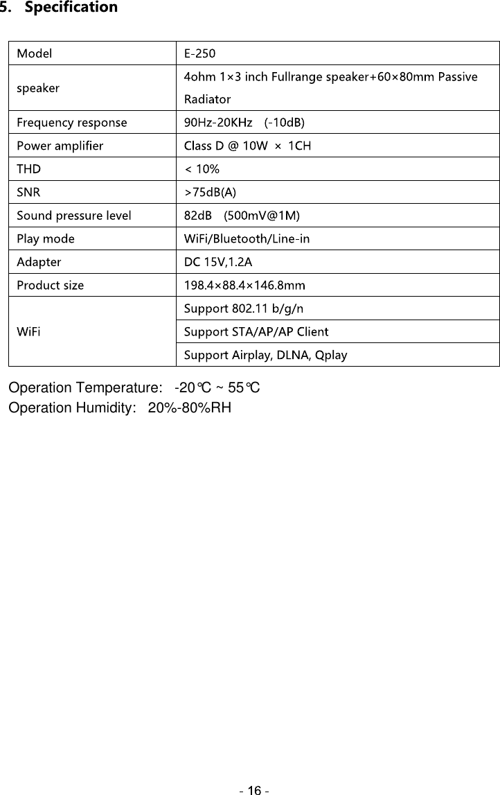 Operation Temperature:   -20&deg;C ~ 55&deg;COperation Humidity:   20%-80%RH