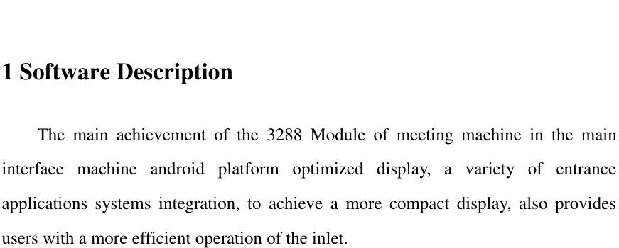    1 Software Description The  main  achievement  of  the  3288  Module  of  meeting  machine  in  the  main interface  machine  android  platform  optimized  display,  a  variety  of  entrance applications  systems  integration,  to  achieve  a  more  compact  display,  also  provides users with a more efficient operation of the inlet.                         