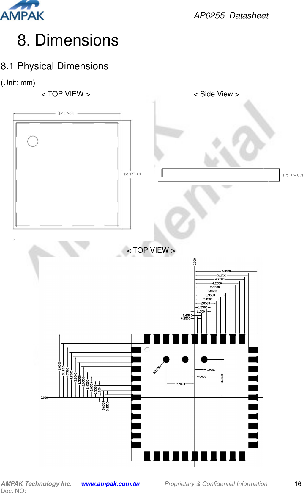 AP6255  Datasheet AMPAK Technology Inc.      www.ampak.com.tw        Proprietary &amp; Confidential Information       Doc. NO:   168. Dimensions 8.1 Physical Dimensions (Unit: mm)                       &lt; TOP VIEW &gt;                    &lt; Side View &gt;  &lt; TOP VIEW &gt;            