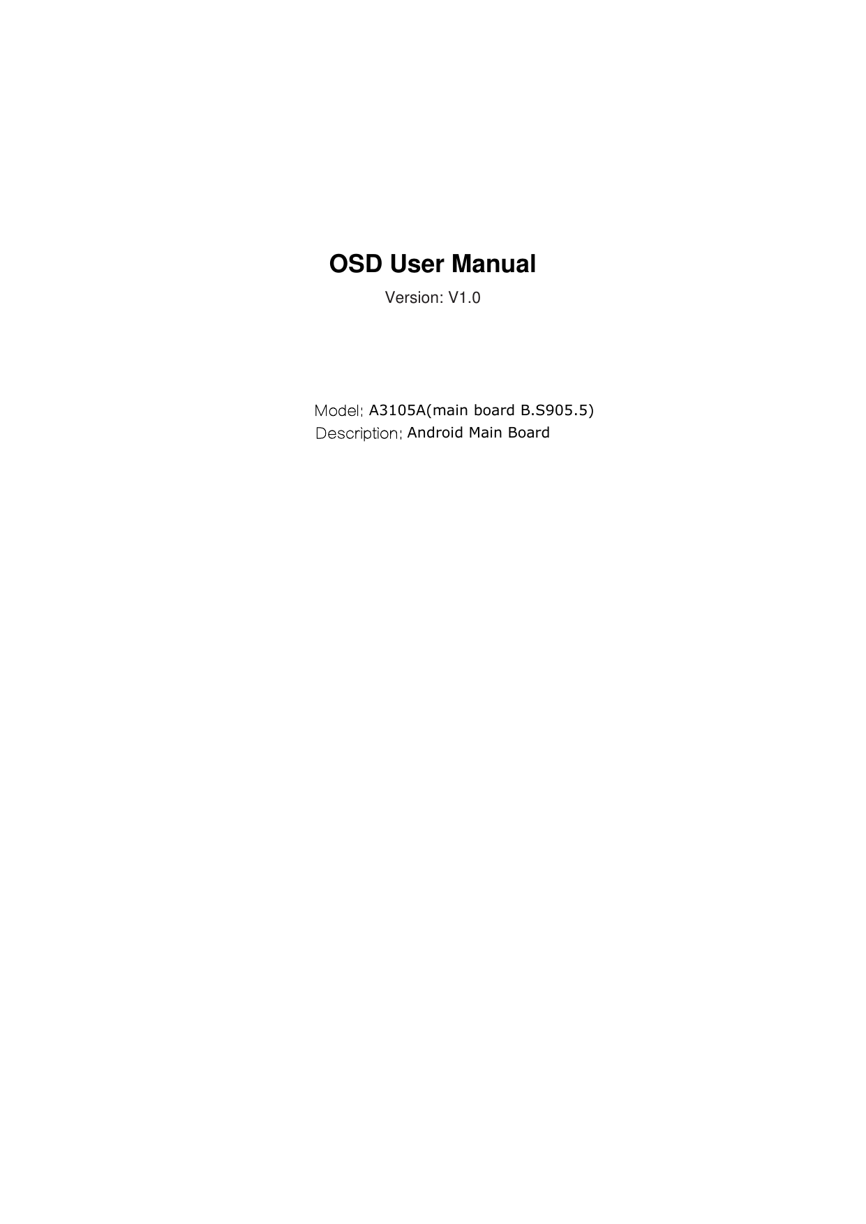    OSD User Manual Version: V1.0     Model: A3105A(main board B.S905.5) Description: Android Main Board 