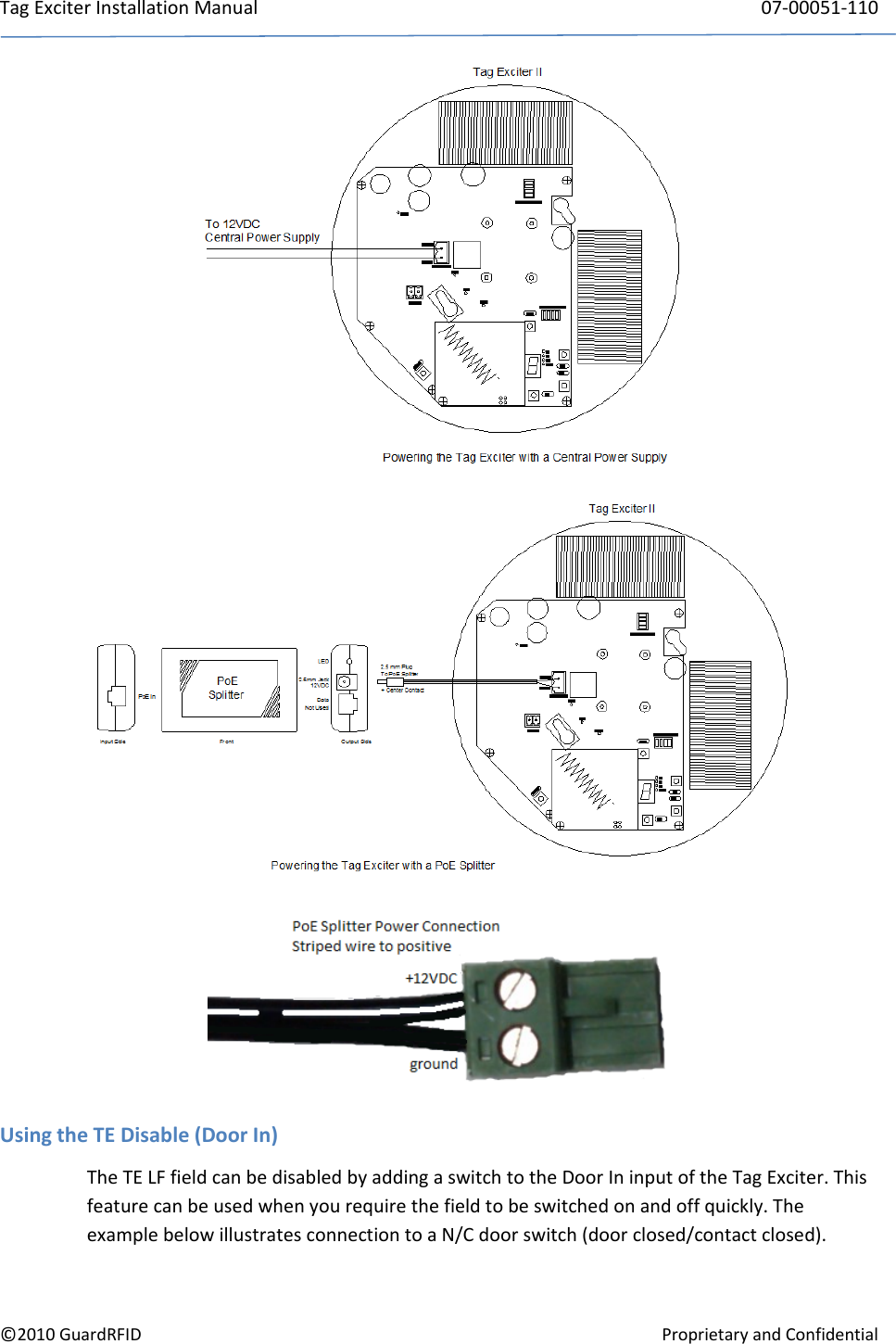 TagExciterInstallationManual 07‐00051‐110©2010GuardRFIDProprietaryandConfidentialUsingtheTEDisable(DoorIn)TheTELFfieldcanbedisabledbyaddingaswitchtotheDoorIninputoftheTagExciter.Thisfeaturecanbeusedwhenyourequirethefieldtobeswitchedonandoffquickly.TheexamplebelowillustratesconnectiontoaN/Cdoorswitch(doorclosed/contactclosed).