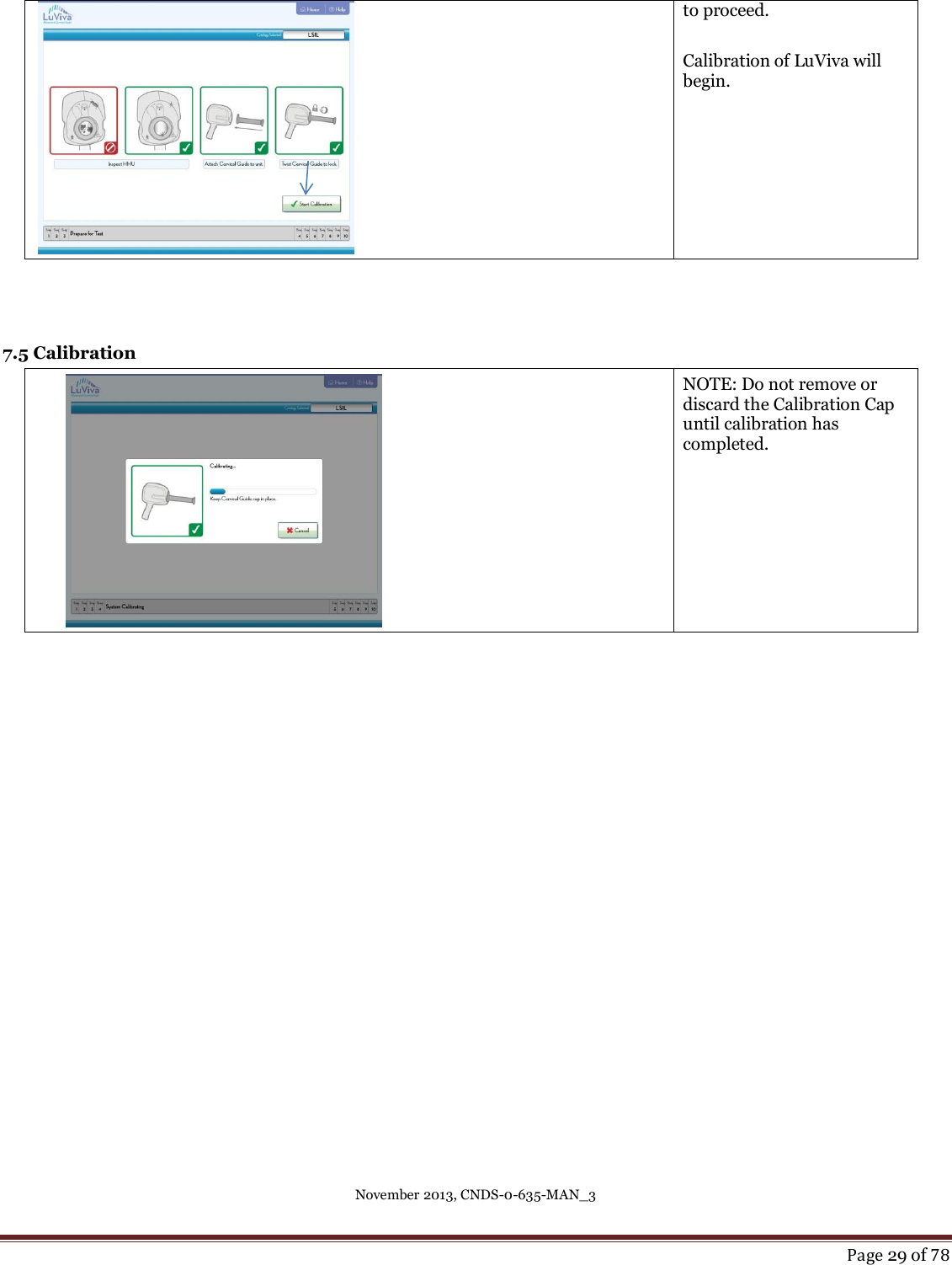 November 2013, CNDS-0-635-MAN_3     Page 29 of 78     to proceed.  Calibration of LuViva will begin.     7.5 Calibration  NOTE: Do not remove or discard the Calibration Cap until calibration has completed.     