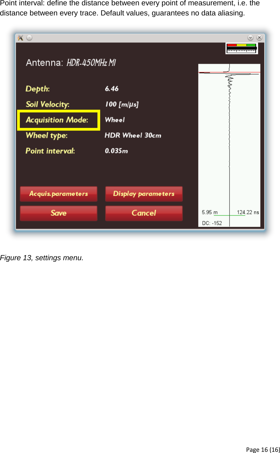 Point interval: define the distance between every point of measurement, i.e. the distance between every trace. Default values, guarantees no data aliasing.  Figure 13, settings menu. Page 16 (16) 