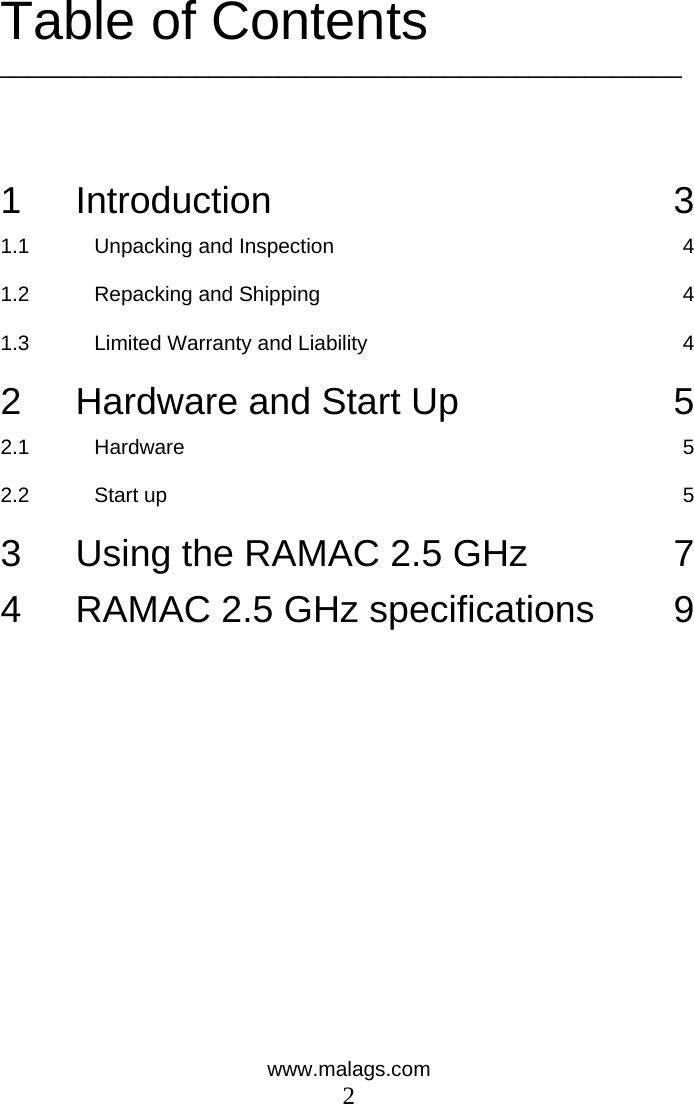 www.malags.com 2  Table of Contents _________________________________________________    1 Introduction 3 1.1 Unpacking and Inspection 4 1.2 Repacking and Shipping 4 1.3 Limited Warranty and Liability 4 2 Hardware and Start Up 5 2.1 Hardware 5 2.2 Start up 5 3 Using the RAMAC 2.5 GHz 7 4 RAMAC 2.5 GHz specifications 9  