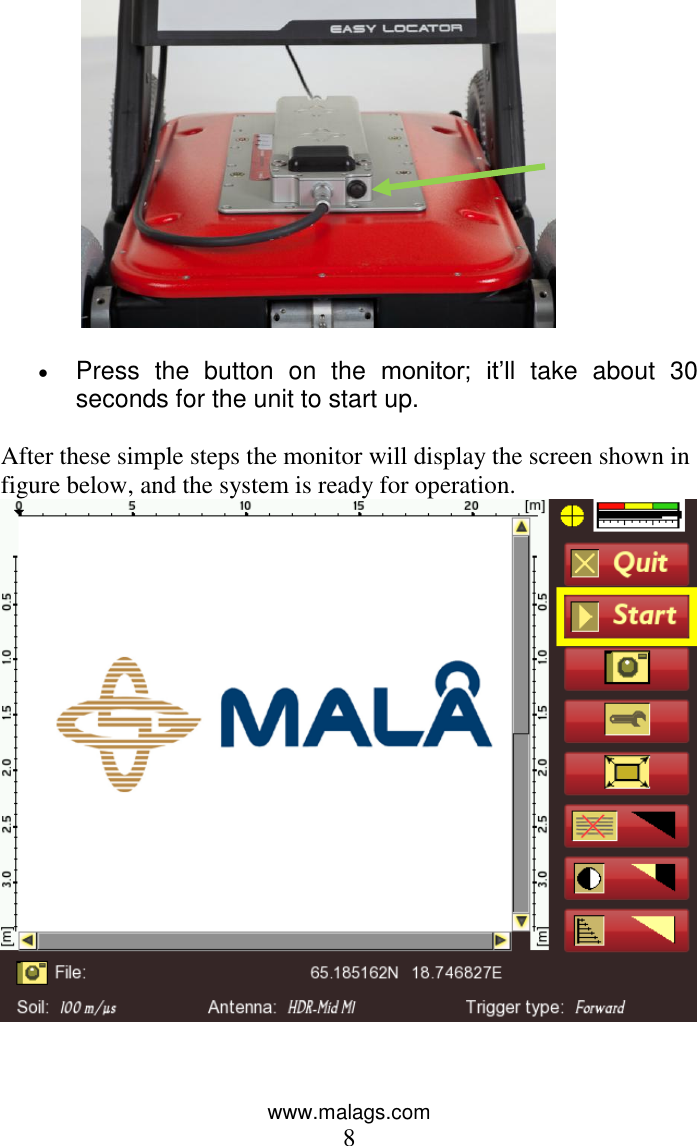 www.malags.com 8     Press  the  button  on  the  monitor;  it’ll  take  about  30 seconds for the unit to start up.  After these simple steps the monitor will display the screen shown in figure below, and the system is ready for operation.   