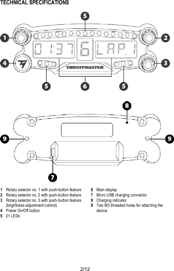 2/12TECHNICAL SPECIFICATIONS1Rotary selector no. 1 with push-button feature2  Rotary selector no. 2 with push-button feature3Rotary selector no. 3 with push-button feature(brightness adjustment control)4  Power On/Off button521 LEDs6Main display7Micro USB charging connector8Charging indicator9Two M3 threaded holes for attaching thedevice