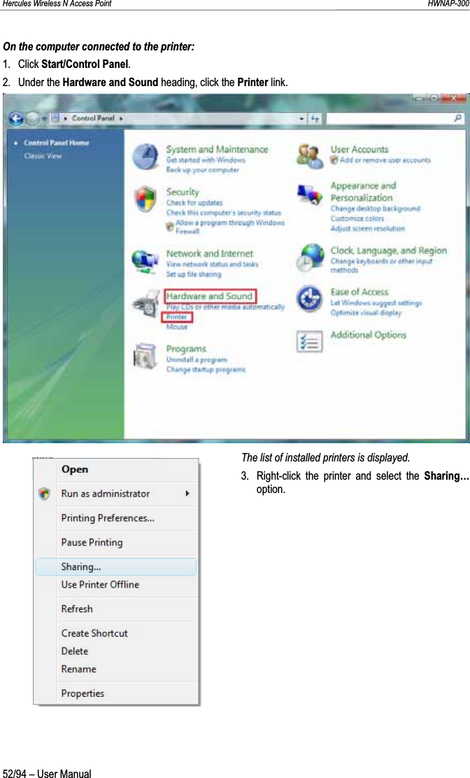 Hercules Wireless N Access Point                                                                                                                                                               HWNAP-300 On the computer connected to the printer: 1. Click Start/Control Panel.2. Under the Hardware and Sound heading, click the Printer link. The list of installed printers is displayed. 3.  Right-click the printer and select the Sharing… option.52/94 – User Manual 