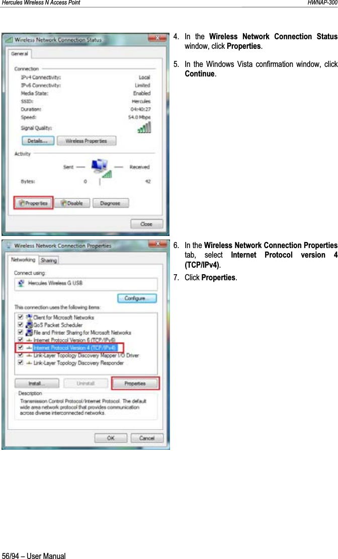 Hercules Wireless N Access Point                                                                                                                                                               HWNAP-300 4. In the Wireless Network Connection Status window, click Properties.5.  In the Windows Vista confirmation window, click Continue.6. In the Wireless Network Connection Properties tab, select Internet Protocol version 4 (TCP/IPv4).7. Click Properties.56/94 – User Manual 