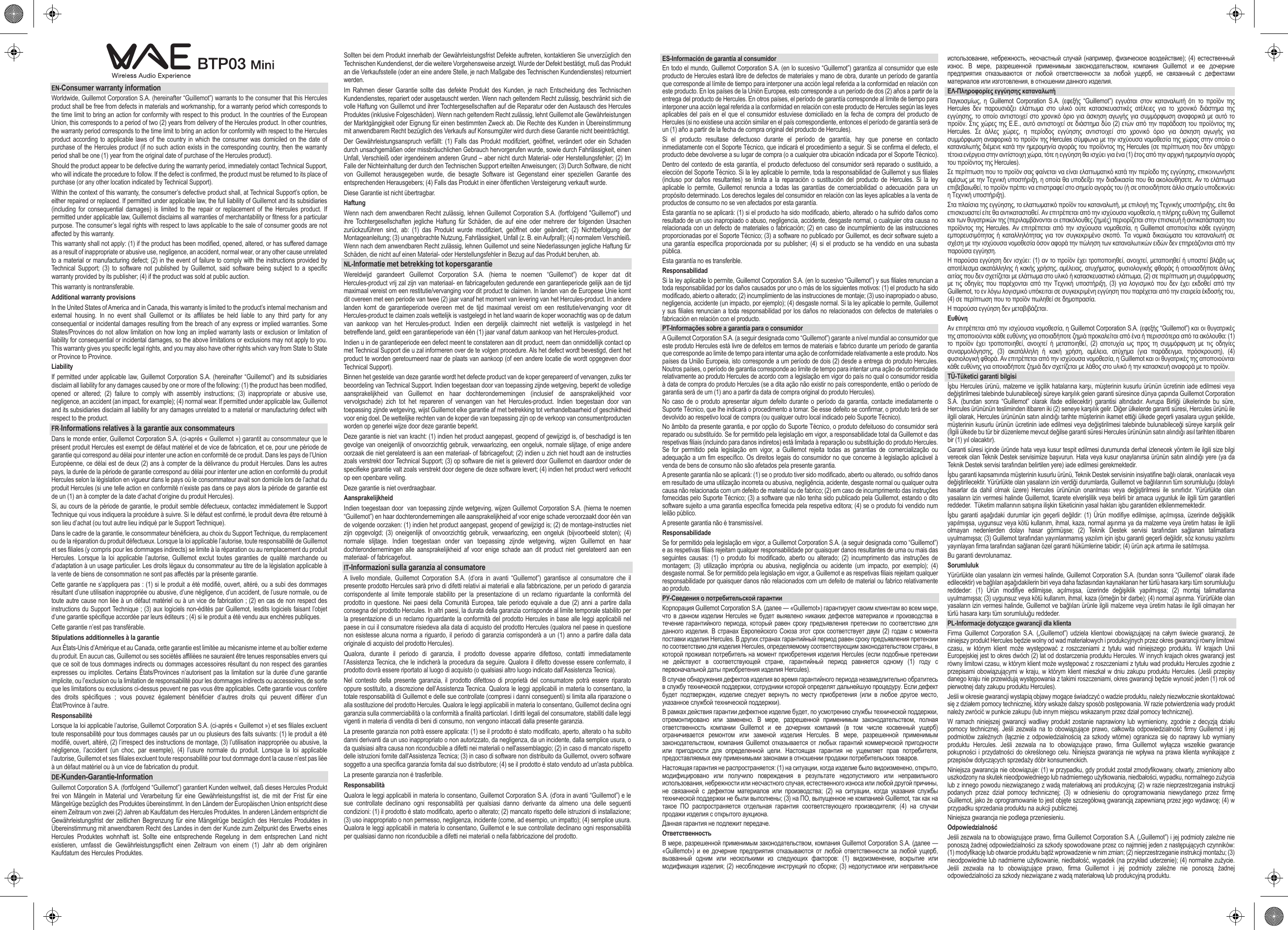 EN-Consumer warranty informationWorldwide, Guillemot Corporation S.A. (hereinafter “Guillemot”) warrants to the consumer that this Hercules product shall be free from defects in materials and workmanship, for a warranty period which corresponds to the time limit to bring an action for conformity with respect to this product. In the countries of the European Union, this corresponds to a period of two (2) years from delivery of the Hercules product. In other countries, the warranty period corresponds to the time limit to bring an action for conformity with respect to the Hercules product according to applicable laws of the country in which the consumer was domiciled on the date of purchase of the Hercules product (if no such action exists in the corresponding country, then the warranty period shall be one (1) year from the original date of purchase of the Hercules product). Should the product appear to be defective during the warranty period, immediately contact Technical Support, who will indicate the procedure to follow. If the defect is confirmed, the product must be returned to its place of purchase (or any other location indicated by Technical Support).Within the context of this warranty, the consumer’s defective product shall, at Technical Support’s option, be either repaired or replaced. If permitted under applicable law, the full liability of Guillemot and its subsidiaries (including for consequential damages) is limited to the repair or replacement of the Hercules product. If permitted under applicable law, Guillemot disclaims all warranties of merchantability or fitness for a particular purpose. The consumer’s legal rights with respect to laws applicable to the sale of consumer goods are not affected by this warranty.This warranty shall not apply: (1) if the product has been modified, opened, altered, or has suffered damage as a result of inappropriate or abusive use, negligence, an accident, normal wear, or any other cause unrelated to a material or manufacturing defect; (2) in the event of failure to comply with the instructions provided by Technical Support; (3) to software not published by Guillemot, said software being subject to a specific warranty provided by its publisher; (4) if the product was sold at public auction.This warranty is nontransferable.Additional warranty provisionsIn the United States of America and in Canada, this warranty is limited to the product’s internal mechanism and external housing. In no event shall Guillemot or its affiliates be held liable to any third party for any consequential or incidental damages resulting from the breach of any express or implied warranties. Some States/Provinces do not allow limitation on how long an implied warranty lasts or exclusion or limitation of liability for consequential or incidental damages, so the above limitations or exclusions may not apply to you. This warranty gives you specific legal rights, and you may also have other rights which vary from State to State or Province to Province.LiabilityIf permitted under applicable law, Guillemot Corporation S.A. (hereinafter “Guillemot”) and its subsidiaries disclaim all liability for any damages caused by one or more of the following: (1) the product has been modified, opened or altered; (2) failure to comply with assembly instructions; (3) inappropriate or abusive use, negligence, an accident (an impact, for example); (4) normal wear. If permitted under applicable law, Guillemot and its subsidiaries disclaim all liability for any damages unrelated to a material or manufacturing defect with respect to the product.FR-Informations relatives à la garantie aux consommateursDans le monde entier, Guillemot Corporation S.A. (ci-après « Guillemot ») garantit au consommateur que le présent produit Hercules est exempt de défaut matériel et de vice de fabrication, et ce, pour une période de garantie qui correspond au délai pour intenter une action en conformité de ce produit. Dans les pays de l’Union Européenne, ce délai est de deux (2) ans à compter de la délivrance du produit Hercules. Dans les autres pays, la durée de la période de garantie correspond au délai pour intenter une action en conformité du produit Hercules selon la législation en vigueur dans le pays où le consommateur avait son domicile lors de l’achat du produit Hercules (si une telle action en conformité n’existe pas dans ce pays alors la période de garantie est de un (1) an à compter de la date d’achat d’origine du produit Hercules). Si, au cours de la période de garantie, le produit semble défectueux, contactez immédiatement le Support Technique qui vous indiquera la procédure à suivre. Si le défaut est confirmé, le produit devra être retourné à son lieu d’achat (ou tout autre lieu indiqué par le Support Technique).Dans le cadre de la garantie, le consommateur bénéficiera, au choix du Support Technique, du remplacement ou de la réparation du produit défectueux. Lorsque la loi applicable l’autorise, toute responsabilité de Guillemot et ses filiales (y compris pour les dommages indirects) se limite à la réparation ou au remplacement du produit Hercules. Lorsque la loi applicable l’autorise, Guillemot exclut toutes garanties de qualité marchande ou d’adaptation à un usage particulier. Les droits légaux du consommateur au titre de la législation applicable à la vente de biens de consommation ne sont pas affectés par la présente garantie.Cette garantie ne s’appliquera pas : (1) si le produit a été modifié, ouvert, altéré, ou a subi des dommages résultant d’une utilisation inappropriée ou abusive, d’une négligence, d’un accident, de l’usure normale, ou de toute autre cause non liée à un défaut matériel ou à un vice de fabrication ; (2) en cas de non respect des instructions du Support Technique ; (3) aux logiciels non-édités par Guillemot, lesdits logiciels faisant l’objet d’une garantie spécifique accordée par leurs éditeurs ; (4) si le produit a été vendu aux enchères publiques.Cette garantie n’est pas transférable.Stipulations additionnelles à la garantieAux États-Unis d’Amérique et au Canada, cette garantie est limitée au mécanisme interne et au boîtier externe du produit. En aucun cas, Guillemot ou ses sociétés affiliées ne sauraient être tenues responsables envers qui que ce soit de tous dommages indirects ou dommages accessoires résultant du non respect des garanties expresses ou implicites. Certains États/Provinces n’autorisent pas la limitation sur la durée d’une garantie implicite, ou l’exclusion ou la limitation de responsabilité pour les dommages indirects ou accessoires, de sorte que les limitations ou exclusions ci-dessus peuvent ne pas vous être applicables. Cette garantie vous confère des droits spécifiques ; vous pouvez également bénéficier d’autres droits qui peuvent différer d’un État/Province à l’autre.ResponsabilitéLorsque la loi applicable l’autorise, Guillemot Corporation S.A. (ci-après « Guillemot ») et ses filiales excluent toute responsabilité pour tous dommages causés par un ou plusieurs des faits suivants: (1) le produit a été modifié, ouvert, altéré, (2) l’irrespect des instructions de montage, (3) l’utilisation inappropriée ou abusive, la négligence, l’accident (un choc, par exemple), (4) l’usure normale du produit. Lorsque la loi applicable l’autorise, Guillemot et ses filiales excluent toute responsabilité pour tout dommage dont la cause n’est pas liée à un défaut matériel ou à un vice de fabrication du produit.DE-Kunden-Garantie-InformationGuillemot Corporation S.A. (fortfolgend “Guillemot”) garantiert Kunden weltweit, daß dieses Hercules Produkt frei von Mängeln in Material und Verarbeitung für eine Gewährleistungsfrist ist, die mit der Frist für eine Mängelrüge bezüglich des Produktes übereinstimmt. In den Ländern der Europäischen Union entspricht diese einem Zeitraum von zwei (2) Jahren ab Kaufdatum des Hercules Produktes. In anderen Ländern entspricht die Gewährleistungsfrist der zeitlichen Begrenzung für eine Mängelrüge bezüglich des Hercules Produktes in Übereinstimmung mit anwendbarem Recht des Landes in dem der Kunde zum Zeitpunkt des Erwerbs eines Hercules Produktes wohnhaft ist. Sollte eine entsprechende Regelung in dem entsprechen Land nicht existieren, umfasst die Gewährleistungspflicht einen Zeitraum von einem (1) Jahr ab dem originären Kaufdatum des Hercules Produktes.Sollten bei dem Produkt innerhalb der Gewährleistungsfrist Defekte auftreten, kontaktieren Sie unverzüglich den Technischen Kundendienst, der die weitere Vorgehensweise anzeigt. Wurde der Defekt bestätigt, muß das Produkt an die Verkaufsstelle (oder an eine andere Stelle, je nach Maßgabe des Technischen Kundendienstes) retourniert werden.Im Rahmen dieser Garantie sollte das defekte Produkt des Kunden, je nach Entscheidung des Technischen Kundendienstes, repariert oder ausgetauscht werden. Wenn nach geltendem Recht zulässig, beschränkt sich die volle Haftung von Guillemot und ihrer Tochtergesellschaften auf die Reparatur oder den Austausch des Hercules Produktes (inklusive Folgeschäden). Wenn nach geltendem Recht zulässig, lehnt Guillemot alle Gewährleistungen der Marktgängigkeit oder Eignung für einen bestimmten Zweck ab. Die Rechte des Kunden in Übereinstimmung mit anwendbarem Recht bezüglich des Verkaufs auf Konsumgüter wird durch diese Garantie nicht beeinträchtigt.Der Gewährleistungsanspruch verfällt: (1) Falls das Produkt modifiziert, geöffnet, verändert oder ein Schaden durch unsachgemäßen oder missbräuchlichen Gebrauch hervorgerufen wurde, sowie durch Fahrlässigkeit, einen Unfall, Verschleiß oder irgendeinem anderen Grund – aber nicht durch Material- oder Herstellungsfehler; (2) Im Falle der Nichteinhaltung der durch den Technischen Support erteilten Anweisungen; (3) Durch Software, die nicht von Guillemot herausgegeben wurde, die besagte Software ist Gegenstand einer speziellen Garantie des entsprechenden Herausgebers; (4) Falls das Produkt in einer öffentlichen Versteigerung verkauft wurde.Diese Garantie ist nicht übertragbar.HaftungWenn nach dem anwendbaren Recht zulässig, lehnen Guillemot Corporation S.A. (fortfolgend &quot;Guillemot&quot;) und ihre Tochtergesellschaften jegliche Haftung für Schäden, die auf eine oder mehrere der folgenden Ursachen zurückzuführen sind, ab: (1) das Produkt wurde modifiziert, geöffnet oder geändert; (2) Nichtbefolgung der Montageanleitung; (3) unangebrachte Nutzung, Fahrlässigkeit, Unfall (z. B. ein Aufprall); (4) normalem Verschleiß. Wenn nach dem anwendbaren Recht zulässig, lehnen Guillemot und seine Niederlassungen jegliche Haftung für Schäden, die nicht auf einen Material- oder Herstellungsfehler in Bezug auf das Produkt beruhen, ab.NL-Informatie met betrekking tot kopersgarantieWereldwijd  garandeert  Guillemot  Corporation  S.A.  (hierna  te  noemen  “Guillemot”)  de  koper  dat  dit Hercules-product vrij zal zijn van materiaal- en fabricagefouten gedurende een garantieperiode gelijk aan de tijd maximaal vereist om een restitutie/vervanging voor dit product te claimen. In landen van de Europese Unie komt dit overeen met een periode van twee (2) jaar vanaf het moment van levering van het Hercules-product. In andere landen komt de garantieperiode overeen met de tijd maximaal vereist om een restitutie/vervanging voor dit Hercules-product te claimen zoals wettelijk is vastgelegd in het land waarin de koper woonachtig was op de datum van aankoop van het Hercules-product. Indien een dergelijk claimrecht niet wettelijk is vastgelegd in het betreffende land, geldt een garantieperiode van één (1) jaar vanaf datum aankoop van het Hercules-product. Indien u in de garantieperiode een defect meent te constateren aan dit product, neem dan onmiddellijk contact op met Technical Support die u zal informeren over de te volgen procedure. Als het defect wordt bevestigd, dient het product te worden geretourneerd naar de plaats van aankoop (of een andere locatie die wordt opgegeven door Technical Support).Binnen het gestelde van deze garantie wordt het defecte product van de koper gerepareerd of vervangen, zulks ter beoordeling van Technical Support. Indien toegestaan door van toepassing zijnde wetgeving, beperkt de volledige aansprakelijkheid van Guillemot en haar dochterondernemingen (inclusief de aansprakelijkheid voor vervolgschade) zich tot het repareren of vervangen van het Hercules-product. Indien toegestaan door van toepassing zijnde wetgeving, wijst Guillemot elke garantie af met betrekking tot verhandelbaarheid of geschiktheid voor enig doel. De wettelijke rechten van de koper die van toepassing zijn op de verkoop van consumentproducten worden op generlei wijze door deze garantie beperkt.Deze garantie is niet van kracht: (1) indien het product aangepast, geopend of gewijzigd is, of beschadigd is ten gevolge van oneigenlijk of onvoorzichtig gebruik, verwaarlozing, een ongeluk, normale slijtage, of enige andere oorzaak die niet gerelateerd is aan een materiaal- of fabricagefout; (2) indien u zich niet houdt aan de instructies zoals verstrekt door Technical Support; (3) op software die niet is geleverd door Guillemot en daardoor onder de specifieke garantie valt zoals verstrekt door degene die deze software levert; (4) indien het product werd verkocht op een openbare veiling.Deze garantie is niet overdraagbaar.AansprakelijkheidIndien toegestaan door  van toepassing zijnde wetgeving, wijzen Guillemot Corporation S.A. (hierna te noemen “Guillemot”) en haar dochterondernemingen alle aansprakelijkheid af voor enige schade veroorzaakt door één van de volgende oorzaken: (1) indien het product aangepast, geopend of gewijzigd is; (2) de montage-instructies niet zijn opgevolgd; (3) oneigenlijk of onvoorzichtig gebruik, verwaarlozing, een ongeluk (bijvoorbeeld stoten); (4) normale slijtage. Indien toegestaan onder van toepassing zijnde wetgeving, wijzen Guillemot en haar dochterondernemingen alle aansprakelijkheid af voor enige schade aan dit product niet gerelateerd aan een materiaal- of fabricagefout.IT-Informazioni sulla garanzia al consumatoreA livello mondiale, Guillemot Corporation S.A. (d’ora in avanti “Guillemot”) garantisce al consumatore che il presente prodotto Hercules sarà privo di difetti relativi ai materiali e alla fabbricazione, per un periodo di garanzia corrispondente al limite temporale stabilito per la presentazione di un reclamo riguardante la conformità del prodotto in questione. Nei paesi della Comunità Europea, tale periodo equivale a due (2) anni a partire dalla consegna del prodotto Hercules. In altri paesi, la durata della garanzia corrisponde al limite temporale stabilito per la presentazione di un reclamo riguardante la conformità del prodotto Hercules in base alle leggi applicabili nel paese in cui il consumatore risiedeva alla data di acquisto del prodotto Hercules (qualora nel paese in questione non esistesse alcuna norma a riguardo, il periodo di garanzia corrisponderà a un (1) anno a partire dalla data originale di acquisto del prodotto Hercules). Qualora, durante il periodo di garanzia, il prodotto dovesse apparire difettoso, contatti immediatamente l’Assistenza Tecnica, che le indicherà la procedura da seguire. Qualora il difetto dovesse essere confermato, il prodotto dovrà essere riportato al luogo di acquisto (o qualsiasi altro luogo indicato dall’Assistenza Tecnica).Nel contesto della presente garanzia, il prodotto difettoso di proprietà del consumatore potrà essere riparato oppure sostituito, a discrezione dell’Assistenza Tecnica. Qualora le leggi applicabili in materia lo consentano, la totale responsabilità di Guillemot e delle sue controllate (compresi i danni conseguenti) si limita alla riparazione o alla sostituzione del prodotto Hercules. Qualora le leggi applicabili in materia lo consentano, Guillemot declina ogni garanzia sulla commerciabilità o la conformità a finalità particolari. I diritti legali del consumatore, stabiliti dalle leggi vigenti in materia di vendita di beni di consumo, non vengono intaccati dalla presente garanzia.La presente garanzia non potrà essere applicata: (1) se il prodotto è stato modificato, aperto, alterato o ha subito danni derivanti da un uso inappropriato o non autorizzato, da negligenza, da un incidente, dalla semplice usura, o da qualsiasi altra causa non riconducibile a difetti nei materiali o nell&apos;assemblaggio; (2) in caso di mancato rispetto delle istruzioni fornite dall&apos;Assistenza Tecnica; (3) in caso di software non distribuito da Guillemot, ovvero software soggetto a una specifica garanzia fornita dal suo distributore; (4) se il prodotto è stato venduto ad un&apos;asta pubblica.La presente garanzia non è trasferibile.ResponsabilitàQualora le leggi applicabili in materia lo consentano, Guillemot Corporation S.A. (d&apos;ora in avanti “Guillemot”) e le sue controllate declinano ogni responsabilità per qualsiasi danno derivante da almeno una delle seguenti condizioni: (1) il prodotto è stato modificato, aperto o alterato; (2) mancato rispetto delle istruzioni di installazione; (3) uso inappropriato o non permesso, negligenza, incidente (come, ad esempio, un impatto); (4) semplice usura. Qualora le leggi applicabili in materia lo consentano, Guillemot e le sue controllate declinano ogni responsabilità per qualsiasi danno non riconducibile a difetti nei materiali o nella fabbricazione del prodotto.ES-Información de garantía al consumidorEn todo el mundo, Guillemot Corporation S.A. (en lo sucesivo “Guillemot”) garantiza al consumidor que este producto de Hercules estará libre de defectos de materiales y mano de obra, durante un período de garantía que corresponde al límite de tiempo para interponer una acción legal referida a la conformidad en relación con este producto. En los países de la Unión Europea, esto corresponde a un período de dos (2) años a partir de la entrega del producto de Hercules. En otros países, el período de garantía corresponde al límite de tiempo para interponer una acción legal referida a la conformidad en relación con este producto de Hercules según las leyes aplicables del país en el que el consumidor estuviese domiciliado en la fecha de compra del producto de Hercules (si no existiese una acción similar en el país correspondiente, entonces el período de garantía será de un (1) año a partir de la fecha de compra original del producto de Hercules). Si el producto resultase defectuoso durante el período de garantía, hay que ponerse en contacto inmediatamente con el Soporte Técnico, que indicará el procedimiento a seguir. Si se confirma el defecto, el producto debe devolverse a su lugar de compra (o a cualquier otra ubicación indicada por el Soporte Técnico).Dentro del contexto de esta garantía, el producto defectuoso del consumidor será reparado o sustituido, a elección del Soporte Técnico. Si la ley aplicable lo permite, toda la responsabilidad de Guillemot y sus filiales (incluso por daños resultantes) se limita a la reparación o sustitución del producto de Hercules. Si la ley aplicable lo permite, Guillemot renuncia a todas las garantías de comerciabilidad o adecuación para un propósito determinado. Los derechos legales del consumidor en relación con las leyes aplicables a la venta de productos de consumo no se ven afectados por esta garantía.Esta garantía no se aplicará: (1) si el producto ha sido modificado, abierto, alterado o ha sufrido daños como resultado de un uso inapropiado o abuso, negligencia, accidente, desgaste normal, o cualquier otra causa no relacionada con un defecto de materiales o fabricación; (2) en caso de incumplimiento de las instrucciones proporcionadas por el Soporte Técnico; (3) a software no publicado por Guillemot, es decir software sujeto a una garantía específica proporcionada por su publisher; (4) si el producto se ha vendido en una subasta pública.Esta garantía no es transferible.ResponsabilidadSi la ley aplicable lo permite, Guillemot Corporation S.A. (en lo sucesivo “Guillemot”) y sus filiales renuncian a toda responsabilidad por los daños causados por uno o más de los siguientes motivos: (1) el producto ha sido modificado, abierto o alterado; (2) incumplimiento de las instrucciones de montaje; (3) uso inapropiado o abuso, negligencia, accidente (un impacto, por ejemplo); (4) desgaste normal. Si la ley aplicable lo permite, Guillemot y sus filiales renuncian a toda responsabilidad por los daños no relacionados con defectos de materiales o fabricación en relación con el producto.PT-Informações sobre a garantia para o consumidorA Guillemot Corporation S.A. (a seguir designada como “Guillemot”) garante a nível mundial ao consumidor que este produto Hercules está livre de defeitos em termos de materiais e fabrico durante um período de garantia que corresponde ao limite de tempo para intentar uma ação de conformidade relativamente a este produto. Nos países da União Europeia, isto corresponde a um período de dois (2) desde a entrega do produto Hercules. Noutros países, o período de garantia corresponde ao limite de tempo para intentar uma ação de conformidade relativamente ao produto Hercules de acordo com a legislação em vigor do país no qual o consumidor residia à data de compra do produto Hercules (se a dita ação não existir no país correspondente, então o período de garantia será de um (1) ano a partir da data de compra original do produto Hercules). No caso de o produto apresentar algum defeito durante o período da garantia, contacte imediatamente o Suporte Técnico, que lhe indicará o procedimento a tomar. Se esse defeito se confirmar, o produto terá de ser devolvido ao respetivo local de compra (ou qualquer outro local indicado pelo Suporte Técnico).No âmbito da presente garantia, e por opção do Suporte Técnico, o produto defeituoso do consumidor será reparado ou substituído. Se for permitido pela legislação em vigor, a responsabilidade total da Guillemot e das respetivas filiais (incluindo para danos indiretos) está limitada à reparação ou substituição do produto Hercules. Se for permitido pela legislação em vigor, a Guillemot rejeita todas as garantias de comercialização ou adequação a um fim específico. Os direitos legais do consumidor no que concerne à legislação aplicável à venda de bens de consumo não são afetados pela presente garantia.A presente garantia não se aplicará: (1) se o produto tiver sido modificado, aberto ou alterado, ou sofrido danos em resultado de uma utilização incorreta ou abusiva, negligência, acidente, desgaste normal ou qualquer outra causa não relacionada com um defeito de material ou de fabrico; (2) em caso de incumprimento das instruções fornecidas pelo Suporte Técnico; (3) a software que não tenha sido publicado pela Guillemot, estando o dito software sujeito a uma garantia específica fornecida pela respetiva editora; (4) se o produto foi vendido num leilão público.A presente garantia não é transmissível.ResponsabilidadeSe for permitido pela legislação em vigor, a Guillemot Corporation S.A. (a seguir designada como “Guillemot”) e as respetivas filiais rejeitam qualquer responsabilidade por quaisquer danos resultantes de uma ou mais das seguintes causas: (1) o produto foi modificado, aberto ou alterado; (2) incumprimento das instruções de montagem; (3) utilização imprópria ou abusiva, negligência ou acidente (um impacto, por exemplo); (4) desgaste normal. Se for permitido pela legislação em vigor, a Guillemot e as respetivas filiais rejeitam qualquer responsabilidade por quaisquer danos não relacionados com um defeito de material ou fabrico relativamente ao produto.РУ-Сведения о потребительской гарантииКорпорация Guillemot Corporation S.A. (далее — «Guillemot») гарантирует своим клиентам во всем мире, что в  данном изделии Hercules не  будет выявлено никаких дефектов  материалов и производства в течение гарантийного периода, который  равен  сроку  предъявления  претензии  по  соответствию для данного изделия. В странах Европейского Союза этот срок соответствует двум (2) годам с момента поставки изделия Hercules. В других странах гарантийный период равен сроку предъявления претензии по соответствию для изделия Hercules, определяемому соответствующим законодательством страны, в которой проживал потребитель на момент приобретения изделия Hercules (если подобные претензии не  действуют  в  соответствующей  стране,  гарантийный  период  равняется  одному  (1)  году  с первоначальной даты приобретения изделия Hercules). В случае обнаружения дефектов изделия во время гарантийного периода незамедлительно обратитесь в службу технической поддержки, сотрудники которой определят дальнейшую процедуру. Если дефект будет  подтвержден,  изделие  следует  вернуть  по месту  приобретения  (или  в  любое  другое  место, указанное службой технической поддержки).В рамках действия гарантии дефектное изделие будет, по усмотрению службы технической поддержки, отремонтировано  или  заменено.  В  мере,  разрешенной  применимым  законодательством,  полная ответственность  компании  Guillemot  и  ее  дочерних  компаний  (в  том  числе  косвенный  ущерб) ограничивается  ремонтом  или  заменой  изделия  Hercules.  В  мере,  разрешенной  применимым законодательством, компания  Guillemot отказывается от  любых гарантий коммерческой пригодности или  пригодности  для  определенной  цели.  Настоящая  гарантия  не  ущемляет  прав  потребителя, предоставляемых ему применимыми законами в отношении продажи потребительских товаров.Настоящая гарантия не распространяется: (1) на ситуации, когда изделие было видоизменено, открыто, модифицировано  или  получило  повреждения  в  результате  недопустимого  или  неправильного использования, небрежности или несчастного случая, естественного износа или любой другой причины, не  связанной  с  дефектом  материалов  или  производства;  (2)  на  ситуации,  когда  указания  службы технической поддержки не были выполнены; (3) на ПО, выпущенное не компанией Guillemot, так как на такое  ПО  распространяется  отдельная  гарантия  соответствующего  производителя;  (4)  на  случаи продажи изделия с открытого аукциона.Данная гарантия не подлежит передаче.ОтветственностьВ мере, разрешенной применимым законодательством, компания Guillemot Corporation S.A. (далее — «Guillemot») и  ее  дочерние  предприятия  отказываются  от  любой  ответственности за  любой  ущерб, вызванный  одним  или  несколькими  из  следующих  факторов:  (1)  видоизменение,  вскрытие  или модификация изделия; (2) несоблюдение инструкций по сборке; (3) недопустимое или неправильное использование, небрежность, несчастный случай (например, физическое воздействие); (4) естественный износ.  В  мере,  разрешенной  применимым  законодательством,  компания  Guillemot  и  ее  дочерние предприятия  отказываются  от  любой  ответственности  за  любой  ущерб,  не  связанный  с  дефектами материалов или изготовления, в отношении данного изделия.ΕΛ-Πληροφορίες εγγύησης καταναλωτήΠαγκοσμίως,  η  Guillemot  Corporation  S.A.  (εφεξής  “Guillemot”)  εγγυάται  στον  καταναλωτή  ότι  το  προϊόν  της Hercules  δεν  παρουσιάζει  ελάττωμα  στο  υλικό  ούτε  κατασκευαστικές  ατέλειες  για  το  χρονικό  διάστημα  της εγγύησης, το οποίο αντιστοιχεί στο χρονικό όριο για άσκηση αγωγής για συμμόρφωση αναφορικά με αυτό το προϊόν. Στις χώρες της Ε.Ε., αυτό αντιστοιχεί σε διάστημα δύο (2) ετών από την παράδοση του προϊόντος της Hercules.  Σε  άλλες  χώρες,  η  περίοδος  εγγύησης  αντιστοιχεί  στο  χρονικό  όριο  για  άσκηση  αγωγής  για συμμόρφωση αναφορικά το προϊόν της Hercules σύμφωνα με την ισχύουσα νομοθεσία της χώρας στην οποία ο καταναλωτής διέμενε κατά την ημερομηνία αγοράς του προϊόντος της Hercules (σε περίπτωση που δεν υπάρχει τέτοια ενέργεια στην αντίστοιχη χώρα, τότε η εγγύηση θα ισχύει για ένα (1) έτος από την αρχική ημερομηνία αγοράς του προϊόντος της Hercules). Σε περίπτωση που το προϊόν σας φαίνεται να είναι ελαττωματικό κατά την περίοδο της εγγύησης, επικοινωνήστε αμέσως με την Τεχνική υποστήριξη, η οποία θα υποδείξει την διαδικασία που θα ακολουθήσετε. Αν το ελάττωμα επιβεβαιωθεί, το προϊόν πρέπει να επιστραφεί στο σημείο αγοράς του (ή σε οποιοδήποτε άλλο σημείο υποδεικνύει η Τεχνική υποστήριξη).Στα πλαίσια της εγγύησης, το ελαττωματικό προϊόν του καταναλωτή, με επιλογή της Τεχνικής υποστήριξης, είτε θα επισκευαστεί είτε θα αντικατασταθεί. Αν επιτρέπεται από την ισχύουσα νομοθεσία, η πλήρης ευθύνη της Guillemot και των θυγατρικών της (περιλαμβάνονται οι επακόλουθες ζημιές) περιορίζεται στην επισκευή ή αντικατάσταση του προϊόντος της Hercules. Αν επιτρέπεται από την ισχύουσα νομοθεσία, η Guillemot αποποιείται κάθε  εγγύηση εμπορευσιμότητας ή καταλληλότητας για τον συγκεκριμένο σκοπό. Τα νομικά δικαιώματα του καταναλωτή σε σχέση με την ισχύουσα νομοθεσία όσον αφορά την πώληση των καταναλωτικών ειδών δεν επηρεάζονται από την παρούσα εγγύηση.Η παρούσα εγγύηση δεν ισχύει: (1) αν το προϊόν έχει τροποποιηθεί, ανοιχτεί, μεταποιηθεί ή υποστεί βλάβη ως αποτέλεσμα ακατάλληλης ή κακής χρήσης, αμέλειας, ατυχήματος, φυσιολογικής φθοράς ή οποιασδήποτε άλλης αιτίας που δεν σχετίζεται με ελάττωμα στο υλικό ή κατασκευαστικό ελάττωμα, (2) σε περίπτωση μη συμμόρφωσης με τις οδηγίες που  παρέχονται  από  την  Τεχνική  υποστήριξη,  (3) για λογισμικό που  δεν  έχει  εκδοθεί  από  την Guillemot, το εν λόγω λογισμικό υπόκειται σε συγκεκριμένη εγγύηση που παρέχεται από την εταιρεία έκδοσής του, (4) σε περίπτωση που το προϊόν πωληθεί σε δημοπρασία.Η παρούσα εγγύηση δεν μεταβιβάζεται.ΕυθύνηΑν επιτρέπεται από την ισχύουσα νομοθεσία, η Guillemot Corporation S.A. (εφεξής “Guillemot”) και οι θυγατρικές της αποποιούνται κάθε ευθύνης για οποιαδήποτε ζημιά προκαλείται από ένα ή περισσότερα από τα ακόλουθα: (1) το  προϊόν  έχει  τροποποιηθεί,  ανοιχτεί  ή  μεταποιηθεί,  (2) αποτυχία  ως  προς  τη  συμμόρφωση  με  τις οδηγίες συναρμολόγησης,  (3)  ακατάλληλη  ή  κακή  χρήση,  αμέλεια,  ατύχημα  (για  παράδειγμα,  πρόσκρουση),  (4) φυσιολογική φθορά. Αν επιτρέπεται από την ισχύουσα νομοθεσία, η Guillemot και οι θυγατρικές της αποποιούνται κάθε ευθύνης για οποιαδήποτε ζημιά δεν σχετίζεται με λάθος στο υλικό ή την κατασκευή αναφορά με το προϊόν.TÜ-Tüketici garanti bilgisiİşbu Hercules ürünü, malzeme ve işçilik hatalarına karşı, müşterinin kusurlu ürünün ücretinin iade edilmesi veya değiştirilmesi talebinde bulunabileceği süreye karşılık gelen garanti süresince dünya çapında Guillemot Corporation S.A.  (bundan  sonra  “Guillemot”  olarak  ifade  edilecektir)  garantisi  altındadır. Avrupa  Birliği  ülkelerinde  bu  süre, Hercules ürününün tesliminden itibaren iki (2) seneye karşılık gelir. Diğer ülkelerde garanti süresi, Hercules ürünü ile ilgili olarak, Hercules ürününün satın alındığı tarihte müşterinin ikamet ettiği ülkede geçerli yasalara uygun şekilde, müşterinin kusurlu ürünün ücretinin iade edilmesi veya değiştirilmesi talebinde bulunabileceği süreye karşılık gelir (İlgili ülkede bu tür bir düzenleme mevcut değilse garanti süresi Hercules ürününün satın alındığı asıl tarihten itibaren bir (1) yıl olacaktır). Garanti süresi içinde üründe hata veya kusur tespit edilmesi durumunda derhal izlenecek yöntem ile ilgili size bilgi verecek olan Teknik Destek servisimize başvurun. Hata veya kusur onaylanırsa ürünün satın alındığı yere (ya da Teknik Destek servisi tarafından belirtilen yere) iade edilmesi gerekmektedir.İşbu garanti kapsamında müşterinin kusurlu ürünü, Teknik Destek servisinin insiyatifine bağlı olarak, onarılacak veya değiştirilecektir. Yürürlükte olan yasaların izin verdiği durumlarda, Guillemot ve bağlılarının tüm sorumluluğu (dolaylı hasarlar  da  dahil  olmak  üzere) Hercules  ürününün  onarılması  veya  değiştirilmesi  ile  sınırlıdır.  Yürürlükte  olan yasaların izin vermesi halinde Guillemot, ticarete elverişlilik veya belirli bir amaca uygunluk ile ilgili tüm garantileri reddeder.  Tüketim mallarının satışına ilişkin tüketicinin yasal hakları işbu garantiden etkilenmemektedir.İşbu garanti aşağıdaki durumlar için geçerli değildir:  (1)  Ürün  modifiye  edilmişse,  açılmışsa,  üzerinde  değişiklik yapılmışsa, uygunsuz veya kötü kullanım, ihmal, kaza, normal aşınma ya da malzeme veya üretim hatası ile ilgili olmayan  nedenlerden  dolayı  hasar  görmüşse;  (2)  Teknik  Destek  servisi  tarafından  sağlanan  talimatlara uyulmamışsa; (3) Guillemot tarafından yayınlanmamış yazılım için işbu garanti geçerli değildir, söz konusu yazılımı yayınlayan firma tarafından sağlanan özel garanti hükümlerine tabidir; (4) ürün açık artırma ile satılmışsa.Bu garanti devrolunamaz.SorumlulukYürürlükte olan yasaların izin vermesi halinde, Guillemot Corporation S.A. (bundan sonra “Guillemot” olarak ifade edilecektir) ve bağlıları aşağıdakilerin biri veya daha fazlasından kaynaklanan her türlü hasara karşı tüm sorumluluğu reddeder:  (1)  Ürün  modifiye  edilmişse,  açılmışsa,  üzerinde  değişiklik  yapılmışsa;  (2)  montaj  talimatlarına uyulmamışsa; (3) uygunsuz veya kötü kullanım, ihmal, kaza (örneğin bir darbe); (4) normal aşınma. Yürürlükte olan yasaların izin vermesi halinde, Guillemot ve bağlıları ürünle ilgili malzeme veya üretim hatası ile ilgili olmayan her türlü hasara karşı tüm sorumluluğu reddeder.PL-Informacje dotyczące gwarancji dla klientaFirma Guillemot  Corporation  S.A. („Guillemot”)  udziela  klientowi obowiązującej  na  całym świecie  gwarancji,  że niniejszy produkt Hercules będzie wolny od wad materiałowych i produkcyjnych przez okres gwarancji równy limitowi czasu,  w  którym  klient  może  występować  z  roszczeniami  z  tytułu  wad  niniejszego  produktu.  W  krajach  Unii Europejskiej jest to okres dwóch (2) lat od dostarczenia produktu Hercules. W innych krajach okres gwarancji jest równy limitowi czasu, w którym klient może występować z roszczeniami z tytułu wad produktu Hercules zgodnie z przepisami obowiązującymi w kraju, w którym klient mieszkał w dniu zakupu produktu Hercules. (Jeśli przepisy danego kraju nie przewidują występowania z takimi roszczeniami, okres gwarancji będzie wynosić jeden (1) rok od pierwotnej daty zakupu produktu Hercules). Jeśli w okresie gwarancji wystąpią objawy mogące świadczyć o wadzie produktu, należy niezwłocznie skontaktować się z działem pomocy technicznej, który wskaże dalszy sposób postępowania. W razie potwierdzenia wady produkt należy zwrócić w punkcie zakupu (lub innym miejscu wskazanym przez dział pomocy technicznej).W ramach  niniejszej  gwarancji  wadliwy produkt zostanie naprawiony lub  wymieniony, zgodnie z decyzją  działu pomocy technicznej. Jeśli zezwala na to obowiązujące prawo,  całkowita  odpowiedzialność  firmy  Guillemot  i  jej podmiotów zależnych (łącznie z odpowiedzialnością za szkody wtórne)  ogranicza się do  naprawy lub wymiany produktu  Hercules.  Jeśli  zezwala  na  to  obowiązujące  prawo,  firma  Guillemot  wyłącza  wszelkie  gwarancje pokupności i przydatności do określonego celu. Niniejsza gwarancja nie wpływa na prawa klienta wynikające z przepisów dotyczących sprzedaży dóbr konsumenckich.Niniejsza gwarancja nie obowiązuje: (1) w przypadku, gdy produkt został zmodyfikowany, otwarty, zmieniony albo uszkodzony na skutek nieodpowiedniego lub nadmiernego użytkowania, niedbałości, wypadku, normalnego zużycia lub z innego powodu niezwiązanego z wadą materiałową ani produkcyjną; (2) w razie nieprzestrzegania instrukcji podanych  przez  dział  pomocy  technicznej;  (3)  w  odniesieniu  do  oprogramowania  niewydanego  przez  firmę Guillemot, jako że oprogramowanie to jest objęte szczegółową gwarancją zapewnianą przez jego wydawcę; (4) w przypadku sprzedania produktu na aukcji publicznej.Niniejsza gwarancja nie podlega przeniesieniu.OdpowiedzialnośćJeśli zezwala na to obowiązujące prawo, firma Guillemot Corporation S.A. („Guillemot”) i jej podmioty zależne nie ponoszą żadnej odpowiedzialności za szkody spowodowane przez co najmniej jeden z następujących czynników: (1) modyfikację lub otwarcie produktu bądź wprowadzenie w nim zmian; (2) nieprzestrzeganie instrukcji montażu; (3) nieodpowiednie lub nadmierne użytkowanie, niedbałość, wypadek (na przykład uderzenie); (4) normalne zużycie. Jeśli  zezwala  na  to  obowiązujące  prawo,  firma  Guillemot  i  jej  podmioty  zależne  nie  ponoszą  żadnej odpowiedzialności za szkody niezwiązane z wadą materiałową lub produkcyjną produktu.
