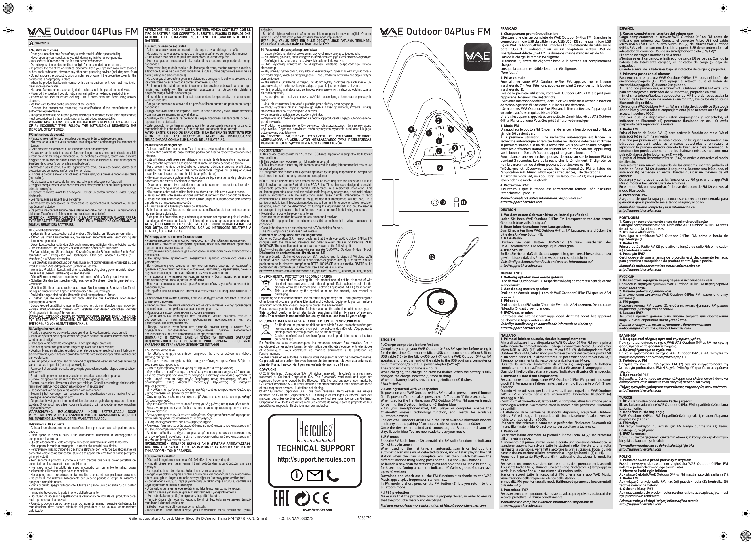 5063279WARNINGEN-Safety instructions- Place your speaker on a flat surface, to avoid the risk of the speaker falling.- Never open up your speaker, as you risk damaging its internal components.- This speaker is intended for use in a temperate environment.- Do not expose the product to direct sunlight for an extended period of time.- To prevent the risk of fire or electrical discharge, keep your speaker away from: sources of heat such as heaters, stoves or any other heat-producing devices (including amplifiers).- Do not expose the product to drips or splashes of water if the protective cover for the connectors is not properly in place.- When the product has been in contact with a saline environment, you must rinse it with clean (non-saline) water.- No naked flame sources, such as lighted candles, should be placed on the device.- Power off the speaker if you do not plan on using it for an extended period of time.- Power off the speaker before cleaning. Use a damp cloth and avoid using aerosol cleaners.- Markings are located on the underside of the speaker.- Replace the accessories respecting the specifications of the manufacturer or its authorized representative.- This product contains no internal pieces which can be repaired by the user. Maintenance must be carried out by the manufacturer or its authorized representative.WARNING: RISK OF EXPLOSION IF THE BATTERY IS REPLACED BY A BATTERY OF AN INCORRECT TYPE. FOLLOW THE INSTRUCTIONS REGARDING THE DISPOSAL OF BATTERIES.FR-Instructions de sécurité- Placez votre enceinte sur une surface plane pour éviter tout risque de chute.- N’ouvrez en aucun cas votre enceinte, vous risqueriez d’endommager les composants internes. - Cette enceinte est destinée à une utilisation sous climat tempéré.- Ne laissez pas le produit exposé de façon prolongée aux rayonnements directs du soleil.- Pour prévenir tout risque d’incendie ou de décharge électrique, tenez votre enceinte éloignée : de sources de chaleur telles que radiateurs, cuisinières ou tout autre appareil émetteur de chaleur (y compris les amplificateurs).- N’exposez pas le produit à des égouttements d’eau ou à des éclaboussures si la protection des connecteurs n’est pas bien en place. - Lorsque le produit a été en contact avec le milieu salin, vous devez le rincer à l’eau claire (non saline).- Ne placez aucune source de flamme nue, telle qu’une bougie, sur l’appareil.- Eteignez complétement votre enceinte si vous prévoyez de ne plus l’utiliser pendant une période prolongée.- Eteignez l’enceinte avant tout nettoyage. Utilisez un chiffon humide et évitez l’usage d’aérosols.- Les marquages se situent sous l’enceinte.- Remplacez les accessoires en respectant les spécifications du fabricant ou de son représentant autorisé.- Ce produit ne contient aucune pièce interne réparable par l&apos;utilisateur. La maintenance doit être effectuée par le fabricant ou son représentant autorisé.ATTENTION : RISQUE D’EXPLOSION SI LA BATTERIE EST REMPLACÉE PAR UN TYPE DE BATTERIE INCORRECT. SUIVEZ LES INSTRUCTIONS CONCERNANT LA MISE AU REBUT DES BATTERIES.DE-Sicherheitshinweise- Stellen Sie Ihren Lautsprecher auf eine ebene Oberfläche, um Stürzte zu vermeiden.- Öffnen Sie Ihren Lautsprecher nie, Sie riskieren andernfalls eine Beschädigung der internen Komponenten. - Dieser Lautsprecher ist für den Gebrauch in einem gemäßigten Klima entwickelt worden.- Das Produkt nicht über längere Zeit dem direkten Sonnenlicht aussetzen.- Zur Vermeidung von Stromschlägen, Kurzschlüssen oder Bränden sollten Sie Ihr Gerät fernhalten von: Hitzequellen wie Heizkörpern, Öfen oder anderen Geräten (z. B. Verstärker) die Wärme abstrahlen.- Falls die Anschlussabdeckung der Anschlüsse nicht ordnungsgemäß eingesetzt ist, das Produkt keinen Wassertropfen oder Spritzern aussetzen. - Wenn das Produkt in Kontakt mit einer salzhaltigen Umgebung gekommen ist, müssen Sie es mit sauberem (salzfreiem) Wasser abspülen.- Offene Flammen wie brennende Kerzen sollten nie auf das Gerät gestellt werden.- Schalten Sie den Lautsprecher völlig aus, wenn Sie diesen über längere Zeit nicht verwenden.- Schalten Sie Ihren Lautsprecher aus, bevor Sie ihn reinigen. Benutzen Sie für die Reinigung einen weichen Lappen und vermeiden Sie Sprühreiniger.- Die Markierungen sind auf der Unterseite des Lautsprechers zu finden.- Ersetzen Sie die Accessoires nur nach Maßgabe des Herstellers oder dessen autorisiertem Vertreter.- Dieses Produkt enthält keine internen Komponenten, die vom Benutzer repariert werden können. Wartungsarbeiten müssen vom Hersteller oder dessen rechtlichem Vertreter (Vertragswerkstatt) ausgeführt werden.WARNUNG: EXPLOSIONSGEFAHR, WENN DER AKKU DURCH EINEN FALSCHEN TYP ERSETZT WIRD. BEACHTEN SIE DIE VORSCHRIFTEN BEZÜGLICH DER ENTSORGUNG VON ALTBATTERIEN/AKKUS.NL-Veiligheidsinstructies- Plaats de speaker op een vlakke ondergrond om te voorkomen dat deze omvalt.- Maak de speaker nooit open, omdat het gevaar bestaat dat daarbij interne onderdelen worden beschadigd.- Deze speaker is bestemd voor gebruik in een gematigde omgeving.- Stel het apparaat niet gedurende langere tijd bloot aan direct zonlicht.- Voorkom brand en elektrische ontlading, en stel de speaker niet bloot aan: hittebronnen als cv-radiatoren, open haarden en andere warmte producerende apparaten (met inbegrip van versterkers).- Stel het product niet bloot aan druppelend of spetterend water als het beschermkapje van de aansluitingen niet (correct) aanwezig is.- Wanneer het product in een zilte omgeving is geweest, moet u het afspoelen met schoon zoet water.- Plaats nooit open vuurbronnen, zoals brandende kaarsen, op het apparaat.- Schakel de speaker uit als u deze langere tijd niet gaat gebruiken.- Schakel de speaker uit voordat u deze gaat reinigen. Gebruik een vochtige doek voor het reinigen en gebruik nooit schoonmaakmiddelen in spuitbussen.- De onderkant van de speaker is voorzien van markeringen.- Neem bij het vervangen van accessoires de specificaties van de fabrikant of zijn bevoegde vertegenwoordiger in acht.- Dit product bevat geen interne onderdelen die door de gebruiker gerepareerd kunnen worden. Onderhoud mag alleen door de fabrikant of zijn bevoegde vertegenwoordiger uitgevoerd worden.WAARSCHUWING: EXPLOSIEGEVAAR INDIEN BATTERIJ/ACCU DOOR VERKEERD TYPE WORDT VERVANGEN. VOLG DE AANWIJZINGEN VOOR HET MILIEUVRIENDELIJK VERWIJDEREN VAN BATTERIJ/ACCU.IT-Istruzioni sulla sicurezza - Colloca il tuo altoparlante su una superficie piana, per evitare che l&apos;altoparlante possa cadere.- Non aprire in nessun caso il tuo altoparlante: rischieresti di danneggiarne la componentistica interna. - Questo altoparlante è stato concepito per essere utilizzato in un clima temperato.- Non esporre, in maniera prolungata, il prodotto alla luce del sole diretta.- Per prevenire il rischio d&apos;incendio o scariche elettriche, tieni lontano il tuo altoparlante: da sorgenti di calore come termosifoni, stufe o altri apparecchi emettitori di calore (compresi gli amplificatori). - Non esporre il prodotto a gocce o schizzi d’acqua qualora la cover protettiva dei connettori non fosse correttamente posizionata. - Nel caso in cui il prodotto sia stato in contatto con un ambiente salino, dovrai risciacquarlo utilizzando acqua dolce (non salata).- Non appoggiare sul prodotto alcuna fiamma libera, come, ad esempio, le candele accese.- Se pensi di non utilizzare l&apos;altoparlante per un certo periodo di tempo, ti invitiamo a spegnerlo completamente.- Prima di pulirlo, spegni l’altoparlante. Utilizza un panno umido ed evita l&apos;uso di pulitori con aerosol.- I marchi si trovano nella parte inferiore dell’altoparlante.- Sostituisci gli accessori rispettandone le caratteristiche indicate dal produttore o dai suoi rappresentanti autorizzati.- Questo prodotto non contiene alcun componente interno riparabile dall&apos;utente. La manutenzione deve essere effettuata dal produttore o da un suo rappresentante autorizzato.ATTENZIONE: NEL CASO IN CUI LA BATTERIA VENGA SOSTITUITA CON UN TIPO DI BATTERIA NON CORRETTO, SUSSISTE IL RISCHIO DI ESPLOSIONE. ATTIENITI ALLE ISTRUZIONI RIGUARDANTI LO SMALTIMENTO DELLE BATTERIE.ES-Instrucciones de seguridad- Coloca el altavoz sobre una superficie plana para evitar el riesgo de caída.- No abras nunca el altavoz, ya que te arriesgas a dañar los componentes internos. - Este altavoz está pensado para ser utilizado en un clima templado.- No expongas el producto a la luz solar directa durante un período de tiempo prolongado.- Para evitar riesgos de incendio o de descarga eléctrica, mantén siempre alejado el altavoz de: fuentes de calor como radiadores, estufas u otros dispositivos emisores de calor (incluyendo amplificadores).- No expongas el producto a gotas ni salpicaduras de agua si la cubierta protectora de los conectores no está colocada correctamente en su sitio. - Si el producto ha estado en contacto con un entorno salino, debes aclararlo con agua limpia  (no  salada).—  Nie  wystawiaj  urządzenia  na  długotrwałe  działanie bezpośredniego światła słonecznego.- No se deben colocar sobre el aparato fuentes de calor que produzcan llama, como velas encendidas.- Apaga por completo el altavoz si no prevés utilizarlo durante un período de tiempo prolongado.- Apaga el altavoz antes de limpiarlo. Utiliza un paño húmedo y evita utilizar aerosoles.- Las marcas se encuentran bajo el altavoz.- Sustituye los accesorios respetando las especificaciones del fabricante o de su representante autorizado.- Este producto no contiene ninguna pieza interna que pueda reparar el usuario. El mantenimiento lo debe realizar el fabricante o su representante autorizado.AVISO: EXISTE RIESGO DE EXPLOSIÓN SI LA BATERÍA SE SUSTITUYE POR OTRA DE UN TIPO INCORRECTO. SIGUE LAS INSTRUCCIONES RELACIONADAS CON LA ELIMINACIÓN DE LAS BATERÍAS.PT-Instruções de segurança- Coloque o altifalante numa superfície plana para evitar qualquer risco de queda.- Nunca abra o altifalante, caso contrário poderá danificar os respetivos componentes internos. - Este altifalante destina-se a ser utilizado num ambiente de temperatura moderada.- Não exponha o produto à luz solar direta durante um longo período de tempo.- Para prevenir o risco de incêndio ou descarga elétrica, mantenha o altifalante afastado: de fontes de calor, tais como radiadores, fogões ou quaisquer outros dispositivos emissores de calor (incluindo amplificadores). - Não expor o produto a gotejamento ou salpicos de água se a tampa de proteção dos conectores não estiver devidamente colocada. - Quando o produto tiver estado em contacto com um ambiente salino, deve enxaguá-lo com água limpa (não salina).- Não coloque sobre o dispositivo fontes de chama nua, tais como velas acesas.- Desligue o altifalante se não tenciona utilizá-lo durante um longo período de tempo.- Desligue o altifalante antes de o limpar. Utilize um pano humedecido e evite recorrer a produtos de limpeza com aerossóis.- As marcas estão situadas por baixo do altifalante.- Substitua os acessórios de acordo com as especificações do fabricante ou do seu representante autorizado.- Este produto não contém peças internas que possam ser reparadas pelo utilizador. A manutenção deverá ser efetuada pelo fabricante ou o seu representante autorizado.ATENÇÃO: PERIGO DE EXPLOSÃO EM CASO DE SUBSTITUIÇÃO DA BATERIA POR OUTRA DE TIPO INCORRETO. SIGA AS INSTRUÇÕES RELATIVAS À ELIMINAÇÃO DE BATERIAS.РУ-Инструкции по технике безопасности- Установите динамик на плоскую поверхность, чтобы избежать его падения.-  Ни  в  коем  случае  не  разбирайте  динамик,  поскольку  это  может  привести  к повреждению внутренних деталей.- Этот динамик предназначен для использования при нормальной температуре и влажности.-  Не  допускайте  длительного  воздействия  прямого  солнечного  света  на устройство.- Во избежание риска возгорания или электрического разряда не подвергайте динамик воздействию: тепловых источников, например, нагревателей, печей и других выделяющих тепло устройств (в том числе усилителей).-  Не  допускать  попадания  на  изделие  капель  и  брызг  воды,  если  защита разъемов не установлена должным образом.-  В  случае  контакта  с  соленой  средой  следует  обмыть  устройство  чистой  (не соленой) водой.- На прибор нельзя помещать источники открытого огня, например зажженные свечи.-  Полностью  отключите  динамик,  если  он  не  будет  использоваться  в  течение длительного времени.- Перед чисткой динамика отключите его от сети питания. Чистку производите влажной тканью, не прибегая к аэрозольным средствам.- Маркировка находится на нижней стороне динамика.-  Дополнительные  принадлежности  динамика  можно  заменять  только  в соответствии  с  техническими  требованиями  производителя  или  его авторизованных представителей.-  Внутри  данного  устройства  нет  деталей,  ремонт  которых  может  быть осуществлен  пользователем.  Обслуживание  должно  выполняться производителем или его авторизованным представителем.ВНИМАНИЕ!  В  СЛУЧАЕ  ЗАМЕНЫ  ЭЛЕМЕНТА  ПИТАНИЯ  БАТАРЕЕЙ НЕДОПУСТИМОГО  ТИПА  ВОЗМОЖЕН  РИСК  ВЗРЫВА.  ВЫПОЛНЯЙТЕ УКАЗАНИЯ ПО УТИЛИЗАЦИИ ЭЛЕМЕНТОВ ПИТАНИЯ.ΕΛ-Οδηγίες ασφαλείας-  Τοποθετήστε  το  ηχείο  σε  επίπεδη  επιφάνεια,  ώστε  να  αποφύγετε  τον  κίνδυνο πτώσης του ηχείου.- Ποτέ μην  ανοίγετε το ηχείο, καθώς υπάρχει κίνδυνος να προκαλέσετε βλάβη στα εσωτερικά εξαρτήματά του.- Αυτό το ηχείο προορίζεται για χρήση σε θερμοκρασία περιβάλλοντος.- Μην εκθέτετε το προϊόν σε άμεσο ηλιακό φως για παρατεταμένο χρονικό διάστημα.- Για να αποτρέψετε τον κίνδυνο  πυρκαγιάς  ή  ηλεκτρικής  εκκένωσης,  κρατήστε  το ηχείο  μακριά  από  τα  εξής:  πηγές  θερμότητας  όπως  θερμάστρες,  σόμπες  ή οποιεσδήποτε  άλλες  συσκευές  παραγωγής  θερμότητας  (οι  ενισχυτές περιλαμβάνονται).- Μην εκθέτετε το προϊόν σε σταγόνες ή πιτσιλιές νερού αν το προστατευτικό κάλυμμα για τις συνδέσεις δεν βρίσκεται στη θέση του.- Όταν το προϊόν εκτεθεί σε αλατούχο περιβάλλον, πρέπει να το ξεπλύνετε με καθαρό (μη αλατούχο) νερό.- Μην τοποθετείτε πάνω στη συσκευή πηγές γυμνής φλόγας, όπως αναμμένα κεριά.- Απενεργοποιήστε το  ηχείο εάν δεν σκοπεύετε να το χρησιμοποιήσετε για μεγάλο χρονικό διάστημα.- Απενεργοποιήστε το ηχείο πριν το καθαρίσετε. Χρησιμοποιήστε νωπό ύφασμα και αποφύγετε τη χρήση καθαριστικών σε μορφή αεροζόλ.- Οι σημάνσεις βρίσκονται στο κάτω μέρος του ηχείου.- Αντικαταστήστε τα αξεσουάρ ακολουθώντας τις προδιαγραφές του κατασκευαστή ή του εξουσιοδοτημένου αντιπροσώπου.- Αυτό το προϊόν δεν περιέχει εσωτερικά κομμάτια που μπορούν να επισκευαστούν από τον χρήστη. Η συντήρηση πρέπει να πραγματοποιείται από τον κατασκευαστή ή τον εξουσιοδοτημένο αντιπρόσωπο.ΠΡΟΕΙΔΟΠΟΙΗΣΗ:  ΚΙΝΔΥΝΟΣ  ΕΚΡΗΞΗΣ  ΑΝ Η  ΜΠΑΤΑΡΙΑ ΑΝΤΙΚΑΤΑΣΤΑΘΕΙ ΑΠΟ  ΜΠΑΤΑΡΙΑ  ΛΑΘΟΣ ΤΥΠΟΥ.  ΑΚΟΛΟΥΘΗΣΤΕ  ΤΙΣ ΟΔΗΓΙΕΣ  ΣΧΕΤΙΚΑ  ΜΕ ΤΗΝ ΑΠΟΡΡΙΨΗ ΤΩΝ ΜΠΑΤΑΡΙΩΝ.TÜ-Güvenlik talimatları- Düşmesini engellemek için hoparlörünüzü düz bir zemine yerleştirin.-  İçindeki  bileşenlere  hasar  verme  ihtimali  olduğundan  hoparlörünüzün  içini  asla açmayın.- Bu hoparlör, ılıman bir ortamda kullanılmak üzere tasarlanmıştır.- Yangın veya elektrik çarpması tehlikesini önlemek için hoparlörünüzü şunlardan uzak tutun: isıtıcı gibi ısı kaynakları, sobalar veya diğer ısı üreten aygıtlar (amfiler dahil).- Konnektörlerin koruyucu kapağı yerine düzgün takılmamışsa ürünü su damlalarına veya sıçramalarına maruz bırakmayın.- Ürün tuzlu ortama temas ederse ürünü mutlaka temiz (tuzsuz) su ile yıkayın.- Cihazın üzerine yanan mum gibi açık alev kaynakları yerleştirilmemelidir.- Uzun süre kullanmayı düşünmüyorsanız hoparlörü kapatın.-  Temizlik  öncesinde hoparlörü  kapatın.  Nemli  bir  bez  kullanın  ve  aerosol  temizlik maddeleri kullanmaktan kaçının.- Etiketler hoparlörün alt kısmında yer almaktadır.- Aksesuarları,  üretici  firmanın  veya  yetkili  temsilcisinin  teknik  özelliklerine  uyarak değiştirin.- Bu ürünün içinde kullanıcı tarafından onarılabilecek parçalar mevcut değildir. Onarım işlemleri üretici firma veya yetkili temsilcisi tarafından yapılmalıdır.UYARI:  PİL,  YANLIŞ  TİPTE  BİR  PİLLE  DEĞİŞTİRİLİRSE  PATLAMA  TEHLİKESİ. PİLLERİN ATILMASINA DAİR TALİMATLARI İZLEYİN.PL-Wskazówki dotyczące bezpieczeństwa— Ustaw głośnik na płaskiej powierzchni, aby wyeliminować ryzyko jego upadku.— Nie otwieraj głośnika, ponieważ grozi to uszkodzeniem jego elementów wewnętrznych.— Głośnik jest przeznaczony do użytku w klimacie umiarkowanym.—  Nie  wystawiaj  urządzenia  na  długotrwałe  działanie  bezpośredniego  światła słonecznego.— Aby uniknąć ryzyka pożaru i wyładowań elektrycznych, głośnik należy trzymać z dala od: źródeł ciepła, takich jak grzejniki, piecyki i inne urządzenia wytwarzające ciepło (w tym wzmacniacze).— Nie ustawiaj  urządzenia  w  miejscu,  w którym  byłoby  narażone  na  zachlapanie lub zalanie wodą, jeśli osłona zabezpieczająca złącza nie jest prawidłowo założona.—  Jeśli produkt miał styczność ze środowiskiem zasolonym, należy go opłukać czystą niezasoloną wodą.— Na urządzeniu nie należy umieszczać źródeł nieosłoniętego płomienia, np. płonących świec.— Jeśli nie zamierzasz korzystać z głośnika przez dłuższy czas, wyłącz go.— Chcąc  wyczyścić  głośnik,  najpierw  go  wyłącz.  Czyść  go  wilgotną  szmatką  i  unikaj stosowania środków czyszczących w aerozolu.— Oznaczenia znajdują się pod spodem głośnika.— Wymieniając akcesoria, przestrzegaj specyfikacji producenta lub jego autoryzowanego przedstawiciela.—  Produkt  nie zawiera  elementów  wewnętrznych przeznaczonych  do  naprawy  przez użytkownika.  Czynności  serwisowe  może  wykonywać  wyłącznie  producent  lub  jego autoryzowany przedstawiciel.OSTRZEŻENIE:  ZAGROŻENIE  WYBUCHEM  W  PRZYPADKU  WYMIANY AKUMULATORA  NA  AKUMULATOR  NIEWŁAŚCIWEGO  TYPU.  PRZESTRZEGAJ INSTRUKCJI DOTYCZĄCYCH UTYLIZACJI AKUMULATORÓW.FCC STATEMENT1. This device complies with Part 15 of the FCC Rules. Operation is subject to the following two conditions:(1) This device may not cause harmful interference, and(2) This device must accept any interference received, including interference that may cause undesired operation.2. Changes or modifications not expressly approved by the party responsible for compliance could void the user&apos;s authority to operate the equipment.NOTE: This equipment has been tested and found to comply with the limits for a Class B digital device, pursuant to Part 15 of the FCC Rules. These limits are designed to provide reasonable protection against harmful interference in a residential installation. This equipment generates, uses and can radiate radio frequency energy and, if not installed and used in accordance with the instructions, may cause harmful interference to radio communications. However, there is no guarantee that interference will not occur in a particular installation. If this equipment does cause harmful interference to radio or television reception, which can be determined by turning the equipment off and on, the user is encouraged to try to correct the interference by one or more of the following measures:- Reorient or relocate the receiving antenna.- Increase the separation between the equipment and receiver.- Connect the equipment into an outlet on a circuit different from that to which the receiver is connected.- Consult the dealer or an experienced radio/TV technician for help.Statement of Compliance with EU RegulationsGuillemot Corporation S.A. hereby declares that the device WAE Outdoor 04Plus FM complies with the main requirements and other relevant clauses of Directive RTTE 1999/5/CE. The compliance statement can be viewed at the following site: http://www.hercules.com/certificates/wireless_speaker/DoC-WAE_Outdoor_04Plus_FM.pdfDéclaration de conformité aux directives de l’UEPar la présente, Guillemot Corporation S.A. déclare que le dispositif Wireless WAE Outdoor 04Plus FM est conforme aux principales exigences ainsi qu’aux autres clauses pertinentes de la directive européenne RTTE 1999/5/CE dite « directive R&amp;TTE ». La déclaration de conformité peut être consultée à l’adresse suivante : http://www.hercules.com/certificates/wireless_speaker/DoC-WAE_Outdoor_04Plus_FM.pdfENVIRONMENTAL PROTECTION RECOMMENDATIONAt the end of its working life, this product should not be disposed of with standard household waste, but rather dropped off at a collection point for the disposal of Waste Electrical and Electronic Equipment (WEEE) for recycling. This is confirmed by the symbol found on the product, user manual or packaging. Depending on their characteristics, the materials may be recycled.  Through recycling and other forms of processing Waste Electrical and Electronic Equipment, you can make a significant contribution towards helping to protect the environment. Please contact your local authorities for information on the collection point nearest you.This  product  conforms  to  all  standards  regarding children 14  years  of  age  and older. This product is not suitable for use by children less than 14 years of age. RECOMMANDATION RELATIVE A LA PROTECTION DE L’ENVIRONNEMENTEn fin de vie, ce produit ne doit pas être éliminé avec les déchets ménagers normaux mais déposé à un point de collecte des déchets d&apos;équipements électriques et électroniques en vue de son recyclage. Ceci est confirmé par le symbole figurant sur le produit, le manuel utilisateur ou l’emballage. En fonction de leurs caractéristiques, les matériaux peuvent être recyclés. Par le recyclage et par les autres formes de valorisation des déchets d&apos;équipements électriques et électroniques, vous contribuez de manière significative à la protection de l’environnement.Veuillez consulter les autorités locales qui vous indiqueront le point de collecte concerné.Ce produit est en conformité avec l’ensemble des normes relatives aux enfants de plus de 14 ans. Il ne convient pas aux enfants de moins de 14 ans.COPYRIGHT © 2017 Guillemot Corporation S.A.  All rights reserved.  Hercules® is a registered trademark of Guillemot Corporation S.A. The  Bluetooth®  word mark and logos are registered trademarks owned by the Bluetooth SIG, Inc. and any use of such marks by Guillemot Corporation S.A. is under license. Other trademarks and trade names are those of their respective owners. Illustrations not binding.© 2017 Guillemot Corporation S.A.  Tous droits réservés.  Hercules® est une marque déposée de Guillemot Corporation S.A. La marque et les logos Bluetooth®  sont des marques déposées de Bluetooth  SIG, Inc, et sont utilisés sous licence par Guillemot Corporation S.A. Toutes les autres marques et noms de marque sont la propriété de leur propriétaires respectifs. Illustrations non contractuelles.www.hercules.comENGLISH1. Charge completely before rst useCompletely charge your WAE Outdoor 04Plus FM speaker before using it for the rst time. Connect the Micro-USB connector on the Micro-USB to USB cable (13) to the Micro-USB port (7) on the WAE Outdoor 04Plus FM speaker, and the other end of the cable to the USB port on a computer or on a smartphone/tablet USB power adapter (5V/1A)*.The standard charging time is 4 hours.While charging, the charge indicator (5) ashes. When the battery is fully charged, the charge indicator (5) stops ashing.When the battery level is low, the charge indicator (5) ashes.* Not included2. Getting started with your speakerTo power on your WAE Outdoor 04Plus FM speaker, press the on/o button (1).  To power o the speaker, press the on/o button (1) for 2 seconds. When used for the rst time, your WAE Outdoor 04Plus FM speaker is ready for pairing: the Bluetooth indicator (6) ashes blue.- On your smartphone/tablet, MP3 player or computer, enable the Bluetooth®  wireless technology function, and search for available Bluetooth devices.- Select WAE Outdoor 04Plus FM in the list of available Bluetooth devices and carry out the pairing (if an access code is required, enter 0000).Once the devices are paired and connected, the Bluetooth indicator (6) stays lit up in blue. You are now ready to play your music.3. FM modePress the FM Radio button (2) to enable the FM radio function: the indicator (6) lights up in green.When used for the rst time, an automatic scan is carried out: the automatic scan will save all detected stations, and will start playing the rst station when the scan is complete. You can then switch between the dierent stations using a long press on the + (3) and – (4) – buttons.To launch a new scan for stations, press and hold the FM Radio button (2) for 3 seconds. During a scan, the indicator (6) ashes green. You can save up to 40 stations.Download and check out all the FM functionalities thanks to the WAE Music app: display frequencies, stations list…In FM mode, a short press on the FM button (2) lets you return to the Bluetooth mode.4. IP67 protectionMake sure that the protective cover is properly closed, in order to ensure that the product is water- and dust-tight.Full user manual and more information at http://support.hercules.comGuillemot Corporation S.A., rue du Chêne Héleuc, 56910 Carentoir, France (414 196 758 R.C.S. Rennes)http://support.hercules.comiTECHNICAL SUPPORTFRANÇAIS1. Charge avant première utilisationEectuez une charge complète du WAE Outdoor 04Plus FM. Branchez le connecteur micro USB du câble micro USB/USB (13) sur le port micro USB (7) du WAE Outdoor 04Plus FM. Branchez l’autre extrémité du câble sur le port  USB d’un ordinateur ou sur un adaptateur secteur USB de smartphone/tablette (5V-1A)*. La durée de charge standard est de 4h.Lors de la charge, le témoin (5) clignote.Le témoin (5) arrête de clignoter lorsque la batterie est complètement chargée. Lorsque la batterie est faible, le témoin (5) clignote.*Non fourni2. Prise en mainPour allumer votre WAE Outdoor 04Plus FM, appuyez sur le bouton marche/arrêt (1). Pour l’éteindre, appuyez pendant 2 secondes sur le bouton marche/arrêt (1).Lors de la première utilisation, votre WAE Outdoor 04Plus FM est prêt pour l’appairage : le témoin bleu (6) clignote.- Sur votre smartphone/tablette, lecteur MP3 ou ordinateur, activez la fonction de technologie sans l Bluetooth®, puis lancez une détection.- Sélectionnez WAE Outdoor 04Plus FM dans la liste et eectuez l’appairage (si un code d’accès est requis, saisissez 0000).Une fois les appareils appairés et connectés, le témoin bleu (6) du WAE Outdoor 04Plus FM reste allumé. Vous êtes prêt à diuser votre musique.3. Mode FMUn appui sur le bouton FM (2) permet de lancer la fonction de radio FM. Le témoin (6) devient vert. À la première utilisation, une recherche automatique est lancée. La recherche automatique enregistre toutes les stations détectées et diuse la première station à la n de la recherche. Vous pouvez ensuite naviguer entre les diérentes stations en utilisant les boutons Suivant (appui long sur le bouton + (3)) et Précédent (appui long sur le bouton – (4)). Pour relancer une recherche, appuyez de nouveau sur le bouton FM (2) pendant 3 secondes. Lors de la recherche, le témoin vert (6) clignote. Le nombre maximum de stations pouvant être stockées est 40.Téléchargez et découvrez toutes les fonctionnalités FM à l’aide de l’application WAE Music : achage des fréquences, liste de stations…A partir du mode FM, un appui bref sur le bouton FM (2) vous permet de revenir dans le mode Bluetooth.4. Protection IP67Assurez-vous que la trappe est correctement fermée  an d’assurer l’étanchéité du produit.Manuel complet et autres informations disponibles sur http://support.hercules.comDEUTSCH1. Vor dem ersten Gebrauch bitte vollständig auaden!Laden Sie Ihren WAE Outdoor 04Plus FM Lautsprecher vor dem ersten Gebrauch bitte vollständig auf.2. Erste Inbetriebnahme Ihres LautsprechersZum Einschalten Ihres WAE Outdoor 04Plus FM Lautsprechers, drücken Sie bitte den An-/Aus-Button (1).3. UKW-RadioDrücken Sie den Button UKW-Radio (2) zum Einschalten der UKW-Radiofunktion. Die Anzeige (6) leuchtet grün.4. IP67 SchutzStellen Sie sicher, daß die Schutzkappe richtig fest verschlossen ist, um zu gewährleisten, daß das Produkt wasser- und staubdicht ist.Vollständiges Benutzerhandbuch und weitere Information auf http://support.hercules.comNEDERLANDS1. Volledig opladen voor eerste gebruikLaad de WAE Outdoor 04Plus FM speaker volledig op voordat u hem de eerste keer gebruikt.2. Aan de slag met uw speakerDruk op de Aan/uit-knop (1) om de WAE Outdoor 04Plus FM speaker AAN te zetten. 3. FM-radioDruk op de knop FM-radio (2) om de FM-radio AAN te zetten. De indicator FM-radio (6) gaat groen branden.4. IP67-beschermingControleer dat het beschermkapje goed dicht zit zodat het apparaat beschermd is tegen water en stof.Volledige handleiding en aanvullende informatie te vinden op http://support.hercules.comITALIANO1. Prima di iniziare a usarlo, ricaricalo completamente Prima di utilizzare il tuo altoparlante WAE Outdoor 04Plus FM per la prima volta, ricaricalo completamente. Collega il connettore Micro-USB del cavo Micro-USB a USB (13) alla porta Micro-USB (7) dell&apos;altoparlante WAE Outdoor 04Plus FM, collegando poi l&apos;altra estremità del cavo alla porta USB di un computer o ad un alimentatore USB per smartphone/tablet (5V/1A)*.Il tempo normalmente richiesto per una ricarica è pari 4 ore.Durante la ricarica, l&apos;indicatore di carica (5) lampeggia. A batteria completamente carica, l&apos;indicatore di carica (5) smette di lampeggiare.Quando il livello della batteria è basso, l&apos;indicatore di carica (5) lampeggia.2. Iniziare a usare il tuo altoparlantePer accendere il tuo altoparlante WAE Outdoor 04Plus FM, premi il pulsante on/o (1). Per spegnere l&apos;altoparlante, tieni premuto il pulsante on/o (1) per 2 secondi. Quando viene utilizzato per la prima volta, il tuo altoparlante WAE Outdoor 04Plus FM è pronto per essere sincronizzato: l&apos;indicatore Bluetooth (6) lampeggia in blu.- Sul tuo smartphone/tablet, lettore MP3 o computer, attiva la funzione per la tecnologia wireless Bluetooth®  e avvia la ricerca delle periferiche Bluetooth disponibili.- Dall&apos;elenco delle periferiche Bluetooth disponibili, scegli WAE Outdoor 04Plus FM ed esegui la procedura di sincronizzazione (qualora venisse richiesto un codice, digita 0000).Una volta sincronizzate e connesse le periferiche, l&apos;indicatore Bluetooth (6) rimane illuminato in blu. Ora sei pronto per ascoltare la tua musica.3. Radio FMPer attivare la funzione radio FM, premi il pulsante Radio FM (2): l’indicatore (6) si illuminerà in verde.Al momento del primo utilizzo, viene eseguita una scansione automatica: la scansione automatica salverà tutte le stazioni radio rilevate e, una volta terminata la scansione, verrà fatta ascoltare la prima stazione. Potrai quindi passare da una stazione all’altra premendo a lungo i pulsanti + (3) e - (4).Premendo il pulsante Play/Pausa (3+4) attiverai o disattiverai la modalità mute.Per avviare una nuova scansione delle emittenti, tieni premuto per 3 secondi il pulsante Radio FM (2). Durante una scansione, l’indicatore (6) lampeggia in verde. Puoi salvare no a un massimo di 40 stazioni radio.Scarica e scopri tutte le funzionalità FM oerte dalla app WAE Music: visualizzazione delle frequenze, elenco delle stazioni…In modalità FM, puoi tornare alla modalità Bluetooth premendo brevemente il pulsante FM (2).4. Protezione IP67Per esser certo che il prodotto sia resistente ad acqua e polvere, assicurati che la cover protettiva sia chiusa correttamente.Manuale d’uso completo e ulteriori informazioni disponibili su http://support.hercules.comESPAÑOL1. Cargar completamente antes del primer usoCarga completamente el altavoz WAE Outdoor 04Plus FM antes de utilizarlo por primera vez. Conecta el conector Micro-USB del cable Micro-USB a USB (13) al puerto Micro-USB (7) del altavoz WAE Outdoor 04Plus FM, y el otro extremo del cable al puerto USB de un ordenador o al adaptador de corriente USB de un smartphone/tableta (5 V/1 A)*.El tiempo de carga estándar es de 4 horas.Mientras se está cargando, el indicador de carga (5) parpadea. Cuando la batería está totalmente cargada, el indicador de carga (5) deja de parpadear.Cuando el nivel de la batería es bajo, el indicador de carga (5) parpadea.2. Primeros pasos con el altavozPara encender el altavoz WAE Outdoor 04Plus FM, pulsa el botón de encendido/apagado (1).  Para apagar el altavoz, pulsa el botón de encendido/apagado (1) durante 2 segundos. Al usarlo por primera vez, el altavoz WAE Outdoor 04Plus FM está listo para emparejarse: el indicador de Bluetooth (6) parpadea en azul.- En el smartphone/tableta, reproductor de MP3 u ordenador, activa la función de la tecnología inalámbrica Bluetooth®, y busca los dispositivos Bluetooth disponibles.- Selecciona WAE Outdoor 04Plus FM en la lista de dispositivos Bluetooth disponibles y lleva a cabo el emparejamiento (si se necesita un código de acceso, introduce 0000).Una vez que los dispositivos están emparejados y conectados, el indicador de Bluetooth (6) permanece iluminado en azul. Ya estás preparado para reproducir la música.3. Radio FMPulsa el botón de Radio FM (2) para activar la función de radio FM: el indicador (6) se ilumina en verde.Al usarla por primera vez, se lleva a cabo una búsqueda automática: esa búsqueda guardará todas las emisoras detectadas y empezará a reproducir la primera emisora cuando la búsqueda haya terminado. A continuación puedes alternar entre las distintas emisoras mediante una pulsación larga de los botones + (3) y – (4).Al pulsar el botón Reproducir/Pausa (3+4) se activa o desactiva el modo de silencio.Para realizar una nueva búsqueda de las emisoras, mantén pulsado el botón de Radio FM (2) durante 3 segundos. Durante una búsqueda, el indicador (6) parpadea en verde. Puedes guardar un máximo de 40 emisoras.Descarga y comprueba todas las funciones de FM gracias a la app WAE Music: mostrar frecuencias, lista de emisoras…En el modo FM, con una pulsación breve del botón de FM (2) vuelves al modo Bluetooth.4. Protección IP67Asegúrate de que la tapa protectora esté correctamente cerrada para garantizar que el producto sea estanco al agua y al polvo.Manual de usuario completo y más información en http://support.hercules.comPORTUGUÊS1. Carregar completamente antes da primeira utilizaçãoCarregue completamente o seu altifalante WAE Outdoor 04Plus FM antes de utilizá-lo pela primeira vez.2. Utilizar o altifalantePara ligar o altifalante WAE Outdoor 04Plus FM, prima o botão de ligar/desligar (1).3. Rádio FMPrima o botão Rádio FM (2) para ativar a função de rádio FM: o indicador (6) acende-se a verde.4. Proteção IP67Certique-se de que a tampa de proteção está devidamente fechada, para garantir a estanquidade do produto contra água e poeira.Manual do utilizador completo e mais informações em http://support.hercules.comРУССКИЙ1. Полностью зарядить перед первым использованиемПолностью зарядите динамик WAE Outdoor 04Plus FM перед первым использованием.2. Начало работы с динамикомДля включения динамика WAE Outdoor 04Plus FM нажмите кнопку питания (1).3. FM-радиоНажмите кнопку FM-радио (2), чтобы включить функцию FM-радио: индикатор (6) загорается зеленым.4. Защита IP67Защитная крышка должна быть плотно закрыта для обеспечения водо- и пыленепроницаемости устройства.Полная инструкция по эксплуатации и дополнительная информация на сайте://support.hercules.comΕΛΛΗΝΙΚΑ1. Να φορτιστεί πλήρως πριν από την πρώτη χρήσηΠριν χρησιμοποιήσετε το ηχείο WAE WAE Outdoor 04Plus FM για πρώτη φορά, πρέπει να το φορτίσετε πλήρως.2. Πρώτα βήματα με το ηχείο σαςΓια να ενεργοποιήσετε το ηχείο WAE Outdoor 04Plus FM, πατήστε το κουμπί ενεργοποίησης/απενεργοποίησης (1).3. Ραδιόφωνο FMΠατήστε το κουμπί Ραδιόφωνο FM (2) για να ενεργοποιήσετε τη λειτουργία ραδιοφώνου FM: Η λυχνία ένδειξης (6) φωτίζεται με πράσινο χρώμα.4. Προστασία IP67Βεβαιωθείτε ότι το προστατευτικό κάλυμμα έχει κλείσει σωστά ώστε να διασφαλίσετε ότι η συσκευή είναι στεγανή σε νερό και σκόνη.Πλήρες εγχειρίδιο χρήσης και περισσότερες πληροφορίες στον ιστότοπο http://support.hercules.comTÜRKÇE1. İlk kullanımdan önce dolana kadar şarj edinİlk kez kullanmadan önce WAE Outdoor 04Plus FM hoparlörünüzü dolana kadar şarj edin.2. Hoparlörünüzle başlangıçWAE Outdoor 04Plus FM hoparlörünüzü açmak için açma/kapama düğmesine (1) basın.3. FM radyoFM radyo fonksiyonunu açmak için FM Radyo düğmesine (2) basın: Gösterge (6) yeşil yanar.4. IP67 korumasıÜrünün su ve toz geçirmezliğini temin etmek için koruyucu kapak düzgün bir şekilde kapatılmış olmalıdır.Tam kullanma kılavuzu ve daha fazla bilgi için bkz http://support.hercules.comPOLSKI1. Pełne ładowanie przed pierwszym użyciemPrzed pierwszym skorzystaniem z głośnika WAE Outdoor 04Plus FM należy w pełni naładować jego akumulator.2. Pierwsze kroki z głośnikiemAby włączyć głośnik WAE Outdoor 04Plus FM, naciśnij przycisk zasilania (1).3. Radio FMAby włączyć funkcję radia FM, naciśnij przycisk radia (2): kontrolka (6) zacznie świecić na zielono.4. Ochrona klasy IP67Aby urządzenie było wodo- i pyłoszczelne, osłona zabezpieczająca musi być prawidłowo zamknięta.Pełna instrukcja obsługi i więcej informacji na stronie http://support.hercules.com10 111213397846152 The RF Compliance distance is 5 millimeters.FCC ID: NAM5063275