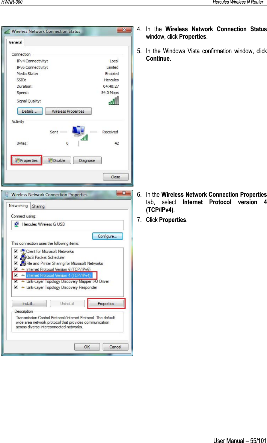 HWNR-300 Hercules Wireless N RouterUser Manual – 55/1014. In the Wireless Network Connection Status window, click Properties.5. In the Windows Vista confirmation window, click Continue.6. In the Wireless Network Connection Properties tab, select Internet Protocol version 4 (TCP/IPv4).7. Click Properties.