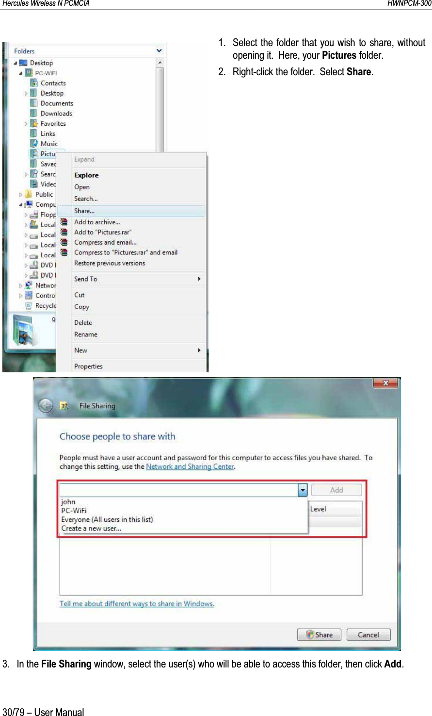 Hercules Wireless N PCMCIA         HWNPCM-30030/79 – User Manual1. Select the folder that you wish to share, without opening it.  Here, your Pictures folder.2. Right-click the folder.  Select Share.3. In the File Sharing window, select the user(s) who will be able to access this folder, then click Add.