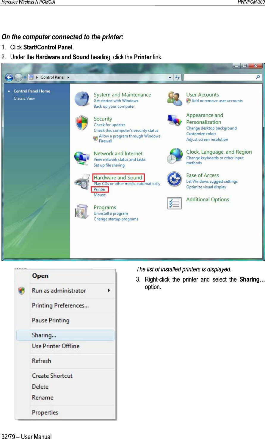 Hercules Wireless N PCMCIA         HWNPCM-30032/79 – User ManualOn the computer connected to the printer:1. Click Start/Control Panel.2. Under the Hardware and Sound heading, click the Printer link.The list of installed printers is displayed.3. Right-click the printer and select the Sharing… option.
