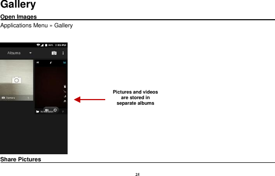 25 Gallery Open Images                                                                                                              Applications Menu &raquo; Gallery   Share Pictures                                                                                     Pictures and videos are stored in separate albums    