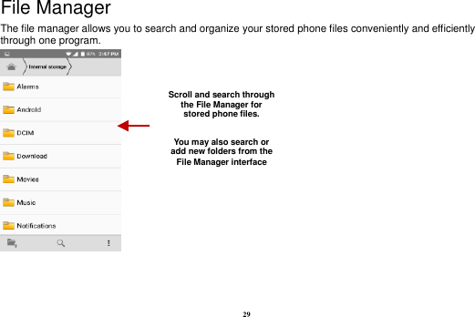 29 File Manager The file manager allows you to search and organize your stored phone files conveniently and efficiently through one program.   Scroll and search through the File Manager for stored phone files.  You may also search or add new folders from the File Manager interface 