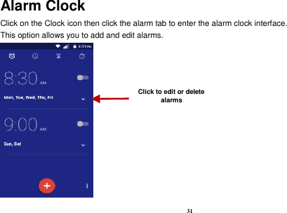 31  Alarm Clock Click on the Clock icon then click the alarm tab to enter the alarm clock interface.   This option allows you to add and edit alarms.  Click to edit or delete alarms 
