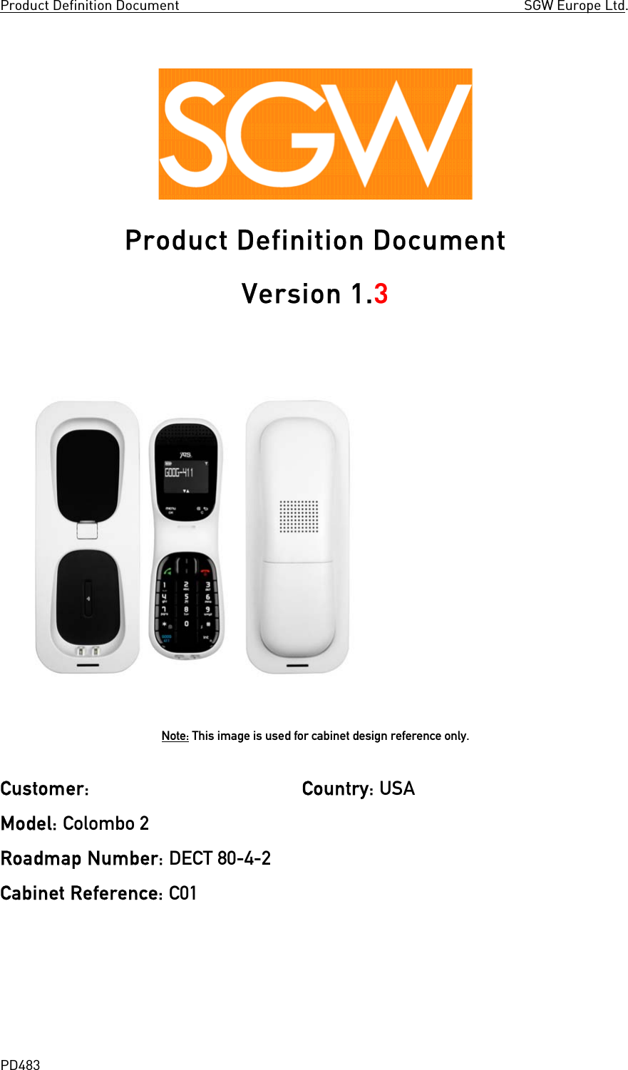 Product Definition Document SGW Europe Ltd. PD483 Product Definition Document Version 1.3 Note: This image is used for cabinet design reference only. Customer: ATS Country: USA Model: Colombo 2 Roadmap Number: DECT 80-4-2 Cabinet Reference: C01