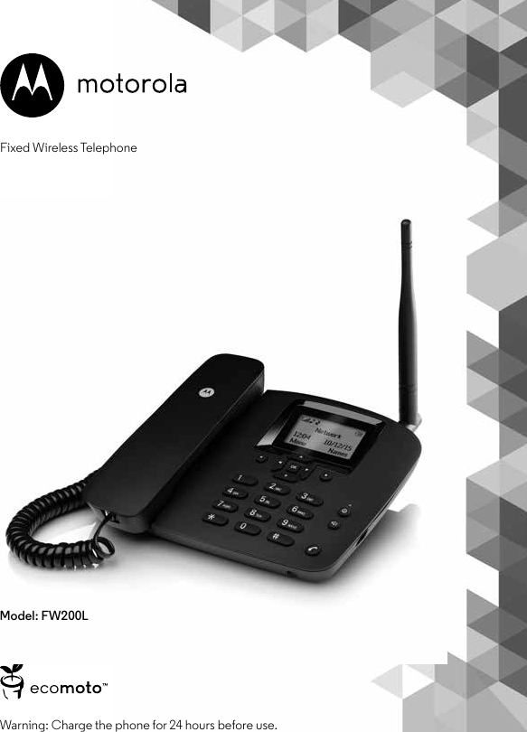 Warning: Charge the phone for 24 hours before use.Fixed Wireless TelephoneModel: FW200L
