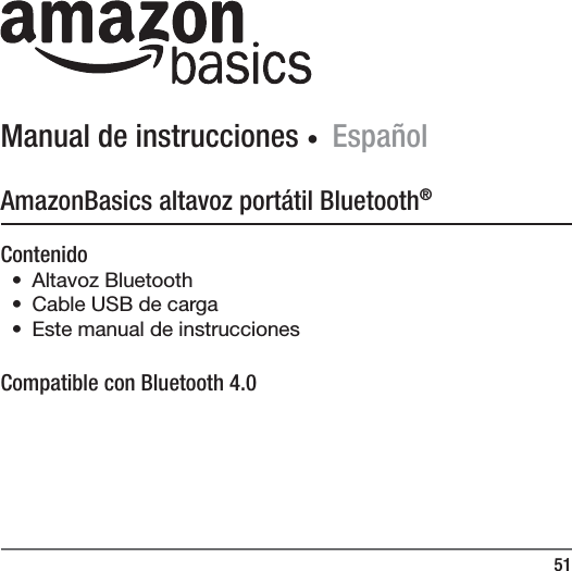 51Manual de instrucciones ∙ Espa&ntilde;olAmazonBasics altavoz port&aacute;til Bluetooth&reg;Contenido&bull; Altavoz Bluetooth&bull;  Cable USB de carga &bull;  Este manual de instruccionesCompatible con Bluetooth 4.0