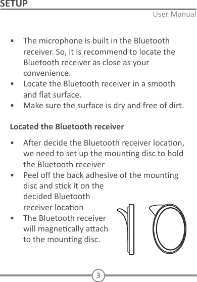 3SETUPINITIAL SETUPConnect to power and AUX:   Decide the Bluetooth receiver locaon:    Located the Bluetooth receiver   TURN ON AND PAIRING       Pairing with a diﬀerent device  PLAYING MUSIC / CALL OPERATIONPlay and Pause   Incoming call     6.    Voice dialing   Standby mode  