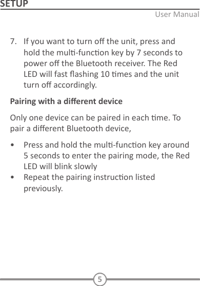 INITIAL SETUPConnect to power and AUX:   Decide the Bluetooth receiver locaon:    Located the Bluetooth receiver   TURN ON AND PAIRING      5SETUP Pairing with a diﬀerent device  PLAYING MUSIC / CALL OPERATIONPlay and Pause   Incoming call     6.    Voice dialing   Standby mode  
