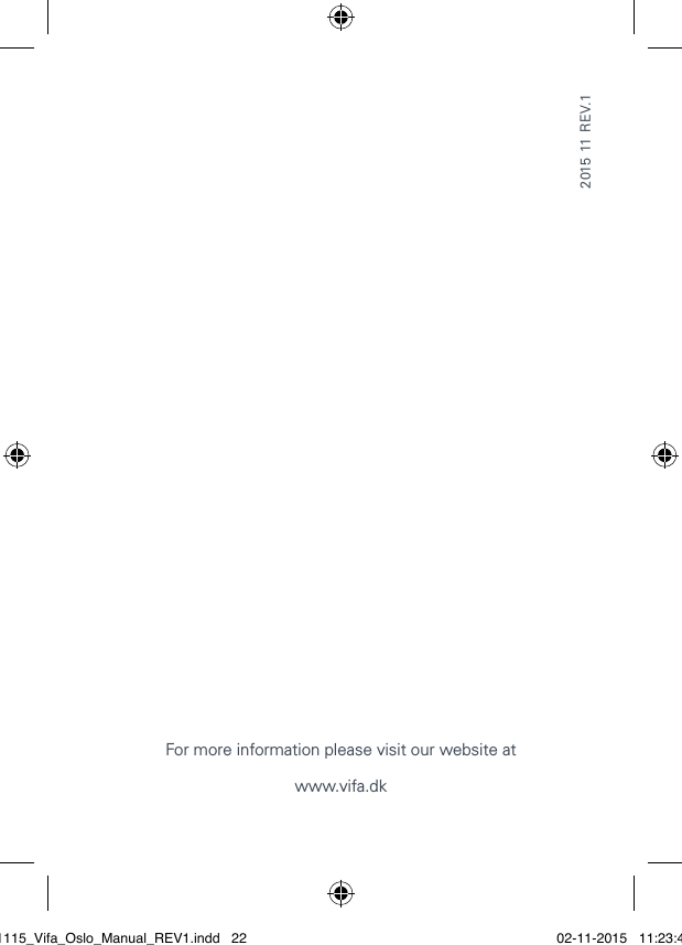 For more information please visit our website at   www.vifa.dk2015 11 REV.1021115_Vifa_Oslo_Manual_REV1.indd   22 02-11-2015   11:23:41