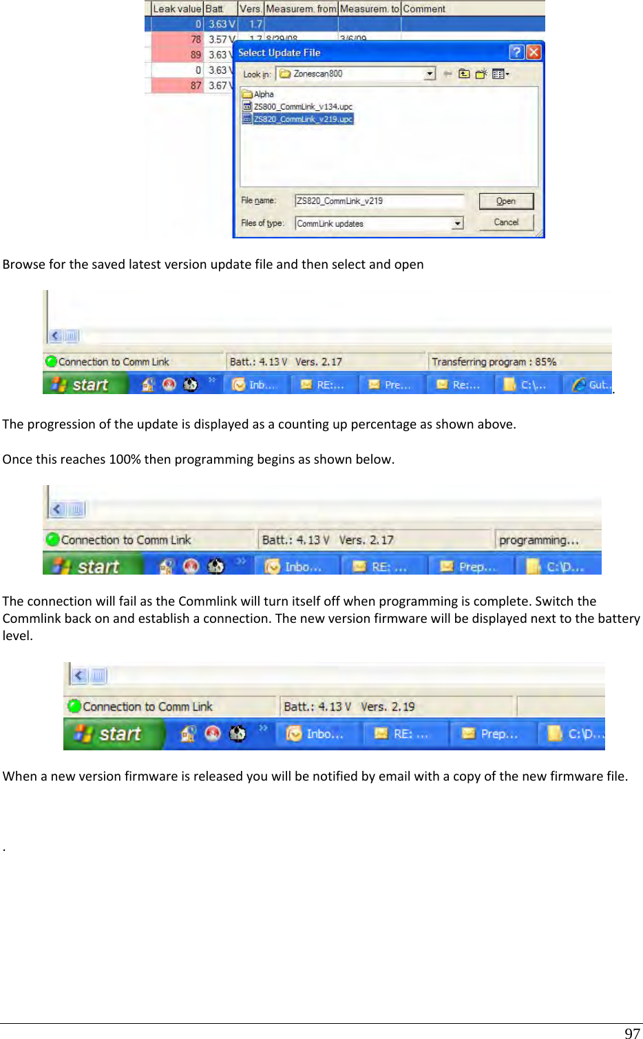 97 Browseforthesavedlatestversionupdatefileandthenselectandopen.Theprogressionoftheupdateisdisplayedasacountinguppercentageasshownabove.Oncethisreaches100%thenprogrammingbeginsasshownbelow.TheconnectionwillfailastheCommlinkwillturnitselfoffwhenprogrammingiscomplete.SwitchtheCommlinkbackonandestablishaconnection.Thenewversionfirmwarewillbedisplayednexttothebatterylevel.Whenanewversionfirmwareisreleasedyouwillbenotifiedbyemailwithacopyofthenewfirmwarefile..