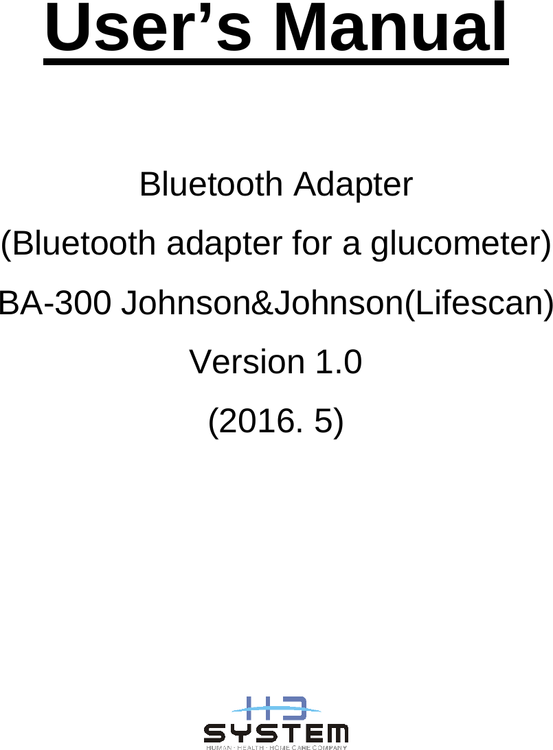  User’s Manual  Bluetooth Adapter   (Bluetooth adapter for a glucometer) BA-300 Johnson&amp;Johnson(Lifescan) Version 1.0 (2016. 5)         