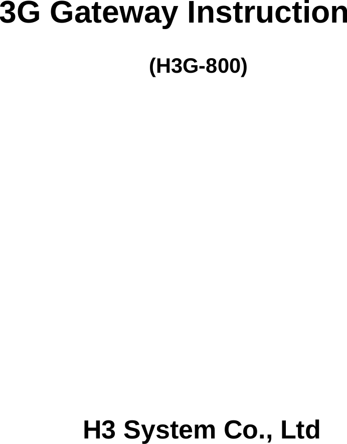           3G Gateway Instruction    (H3G-800)                     H3 System Co., Ltd                                         